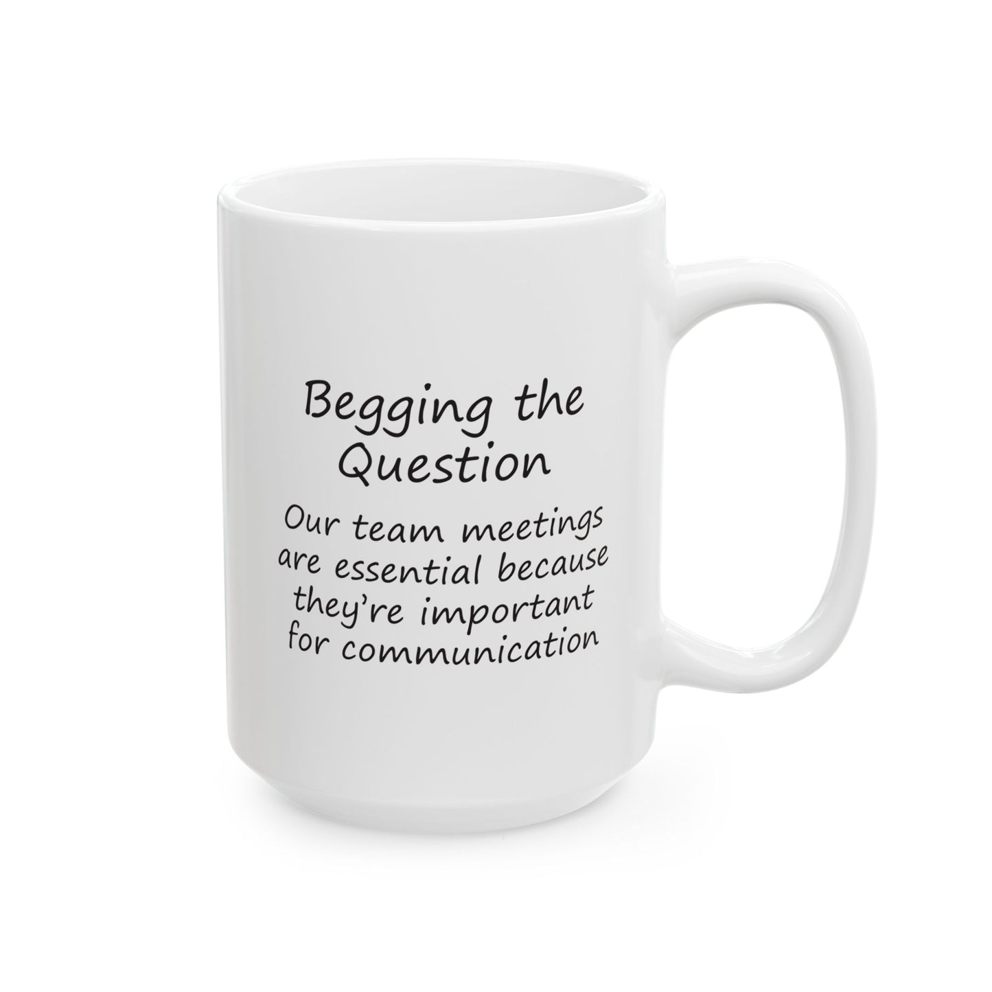 Team Meetings Are Essential Because They Are Important For Communication | Ceramic Mug 11oz 15oz