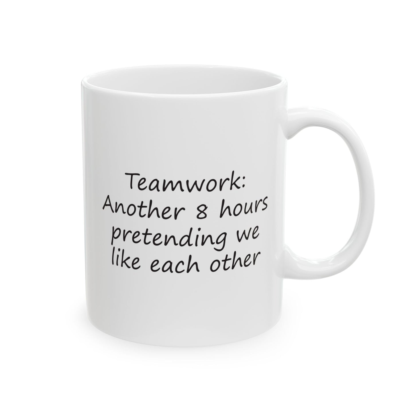 Teamwork: Another 8 Hours Pretending We Like Each Other | Ceramic Mug 11oz 15oz