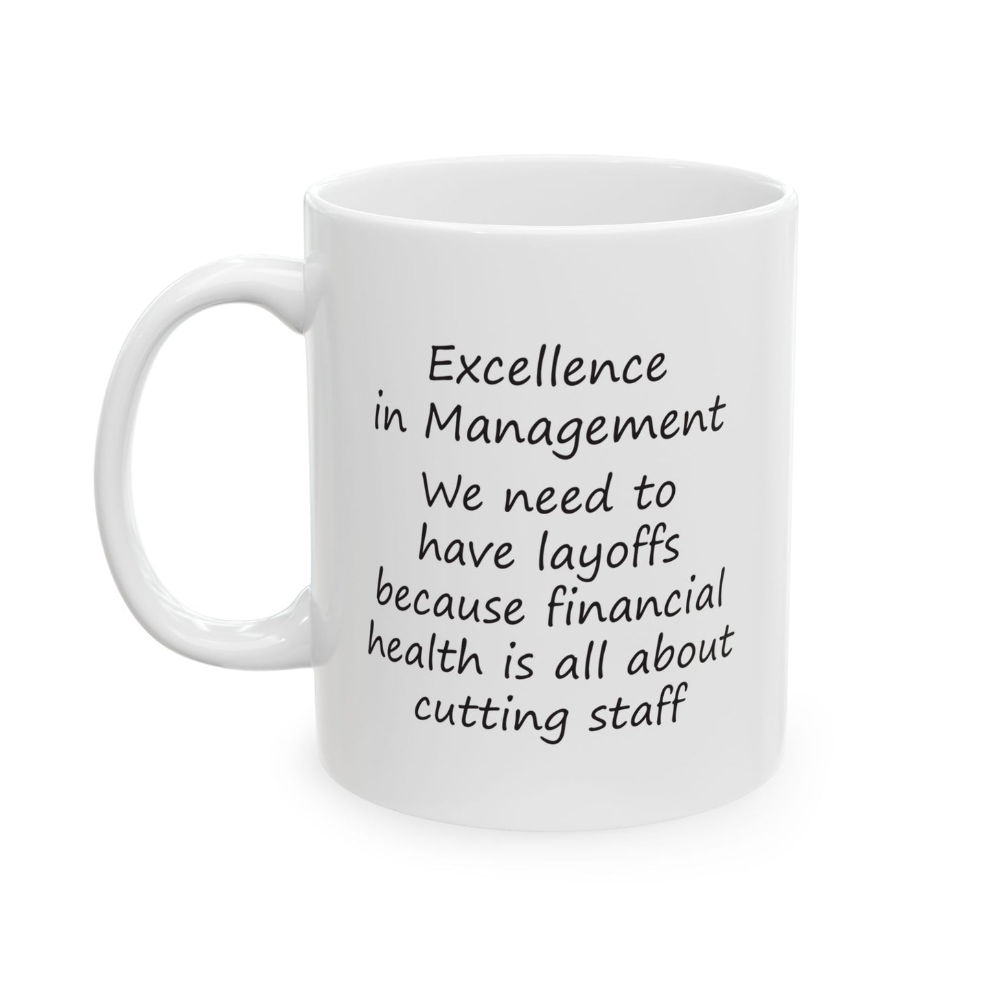 Excellence in Management: We Need To Have Layoffs Because Financial Health is All About Cutting Staff | Ceramic Mug 11oz 15oz