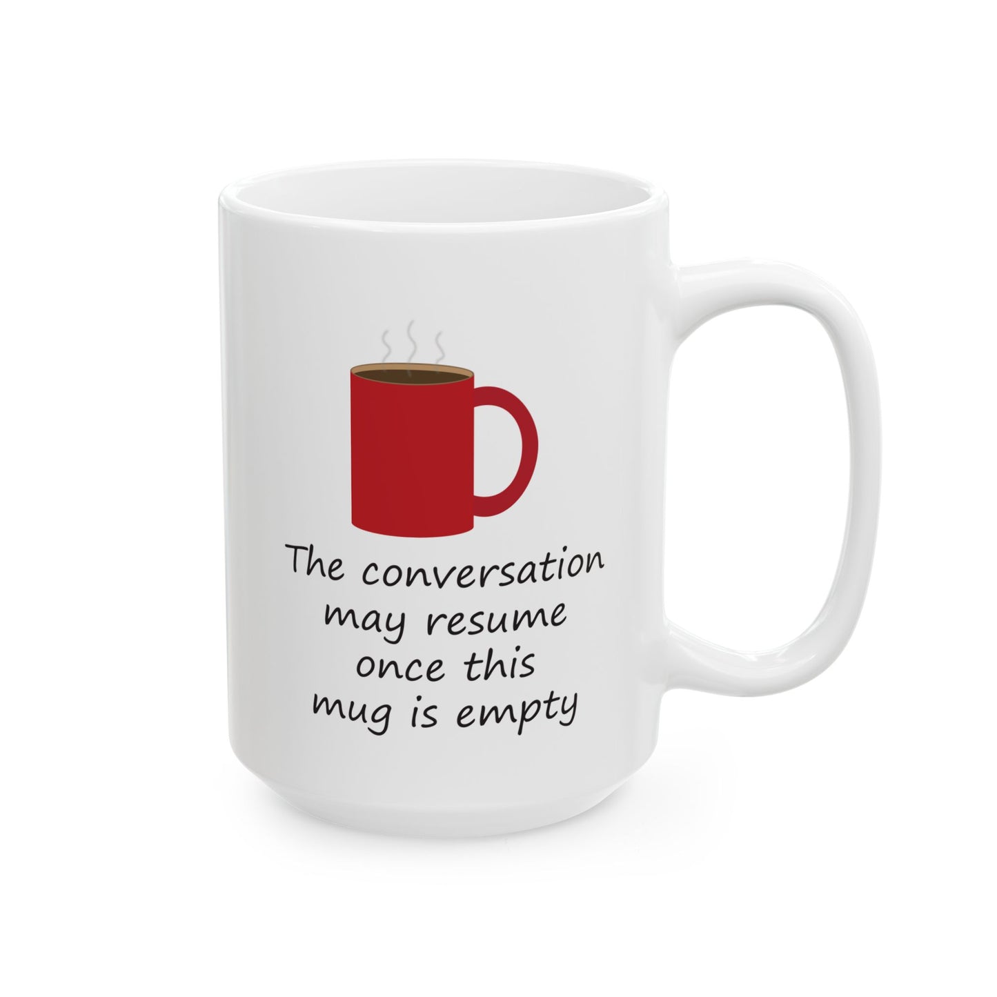 The Conversation May Resume Once This Mug Is Empty (Illustrated) | Ceramic Mug 11oz 15oz