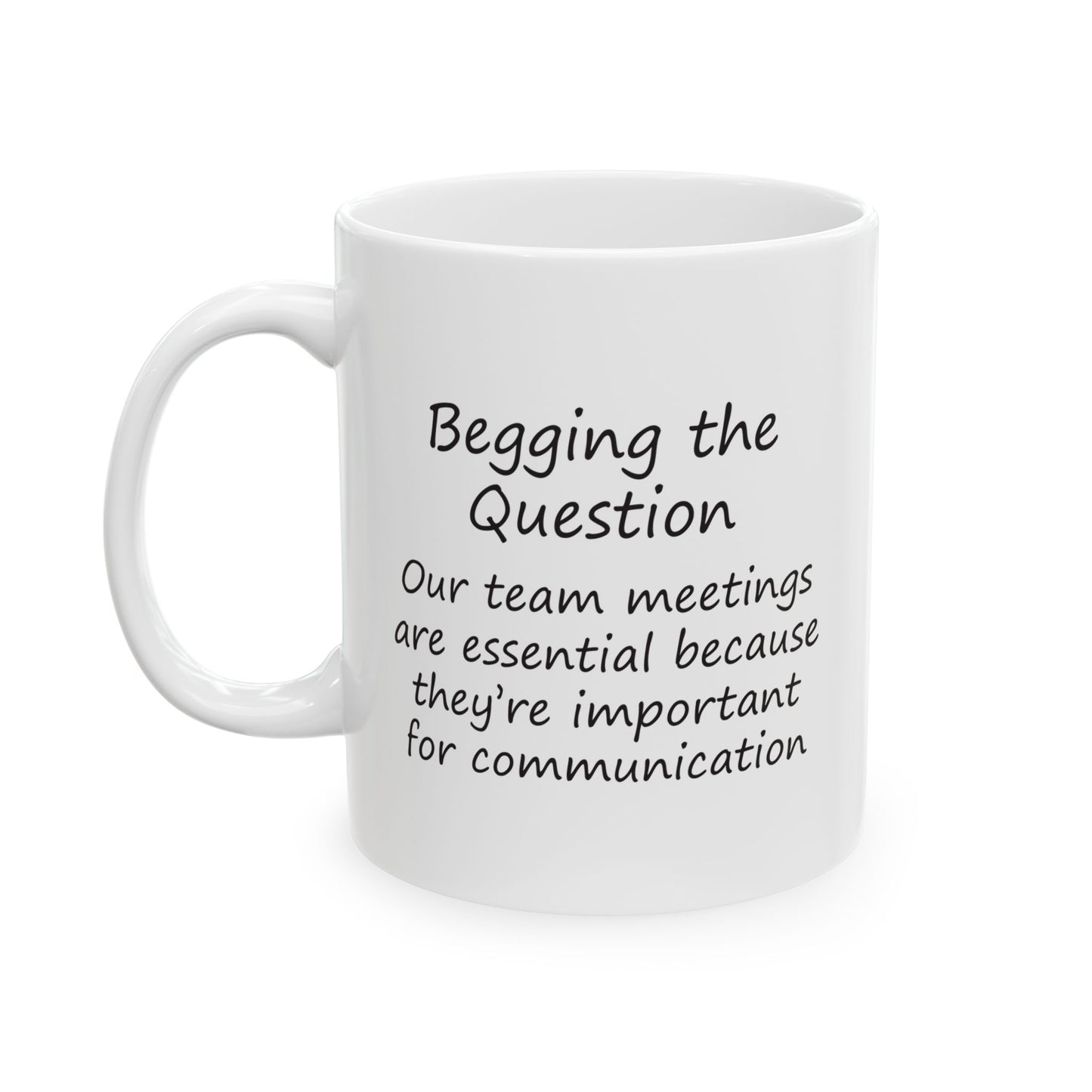 Team Meetings Are Essential Because They Are Important For Communication | Ceramic Mug 11oz 15oz