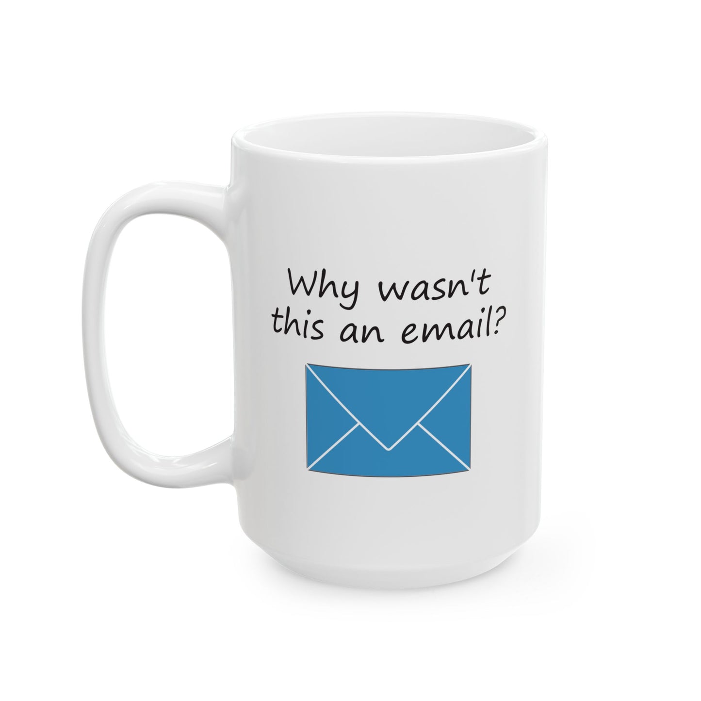 Why Wasn't This An Email? | Ceramic Mug 11oz 15oz