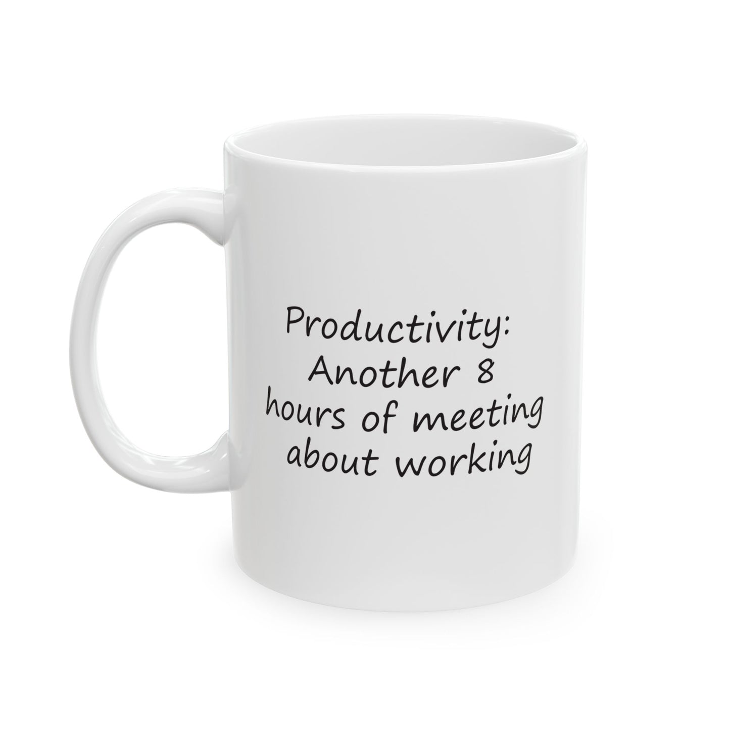 Productivity: Another 8 Hours Of Meeting About Working | Ceramic Mug 11oz 15oz