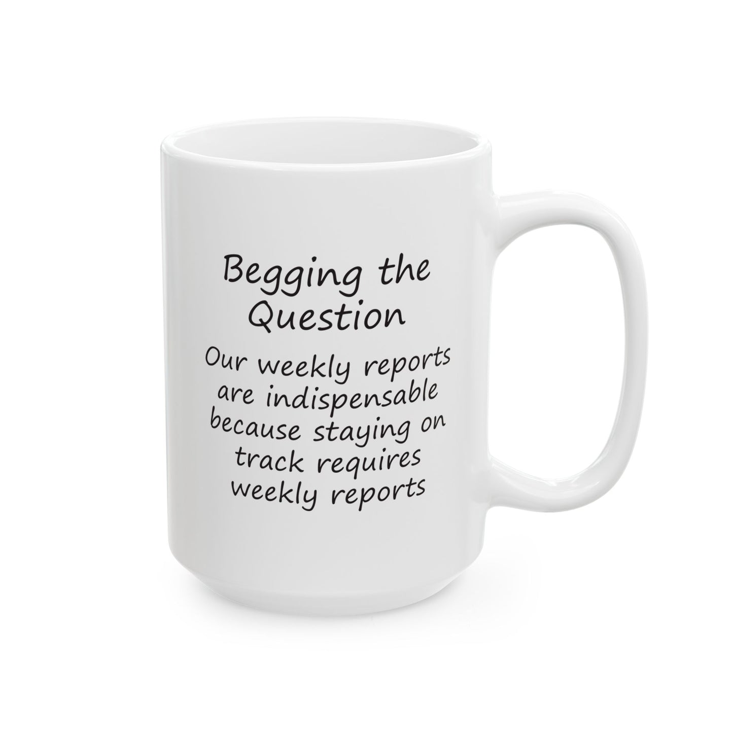 Our Weekly Reports Are Indispensable Because Staying On Track Requires Weekly Reports | Ceramic Mug 11oz 15oz