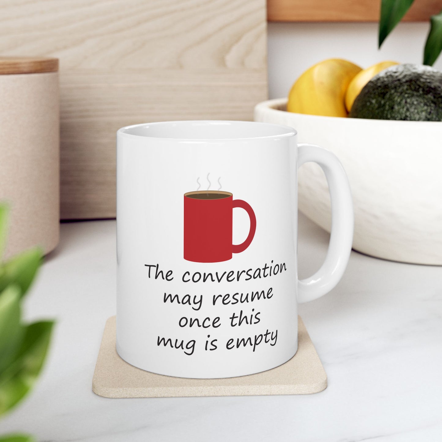 The Conversation May Resume Once This Mug Is Empty (Illustrated) | Ceramic Mug 11oz 15oz