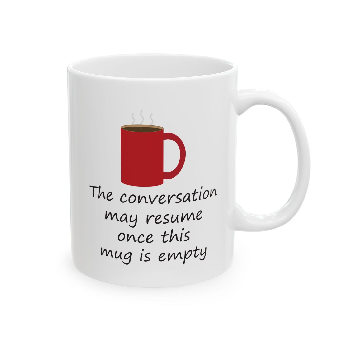 The Conversation May Resume Once This Mug Is Empty (Illustrated) | Ceramic Mug 11oz 15oz