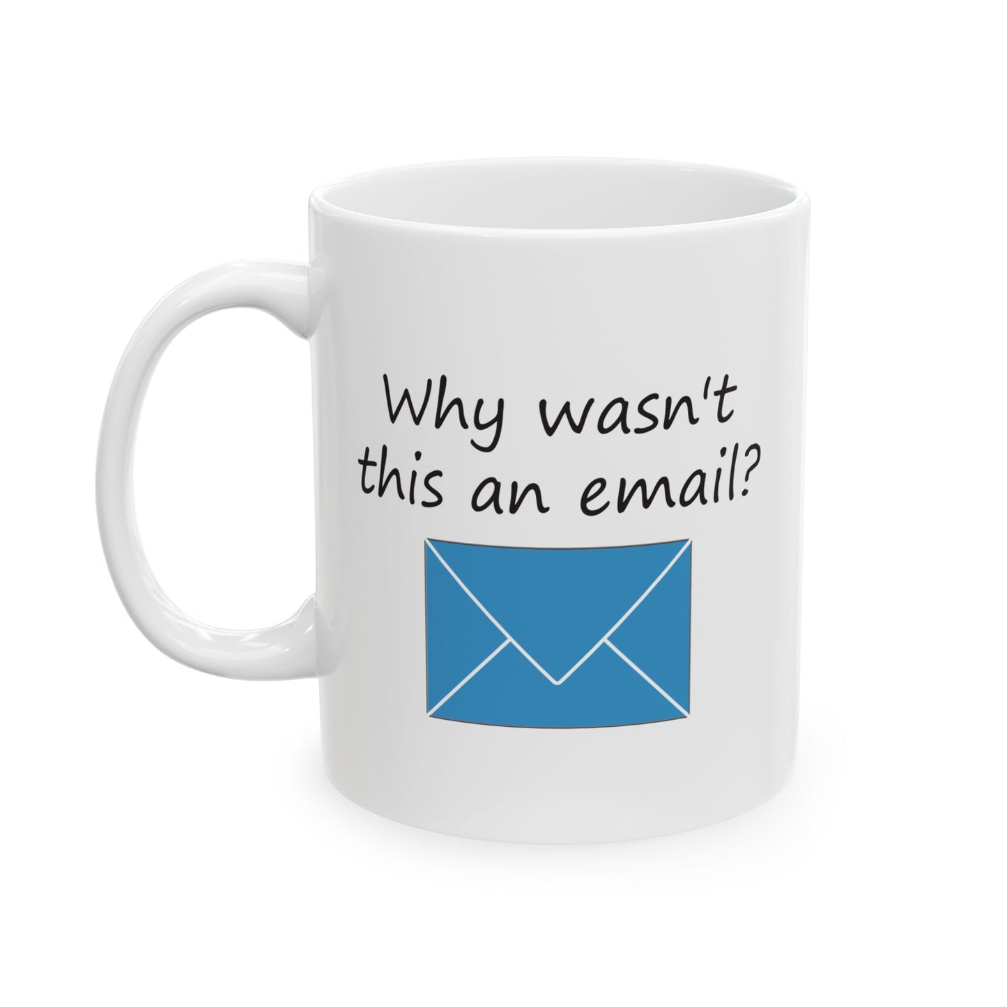 Why Wasn't This An Email? | Ceramic Mug 11oz 15oz