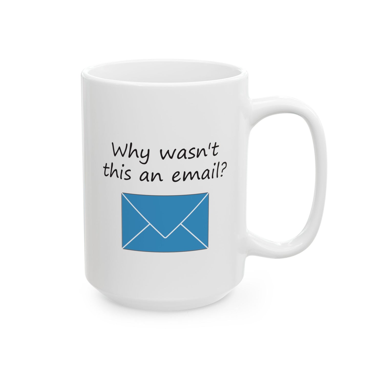 Why Wasn't This An Email? | Ceramic Mug 11oz 15oz