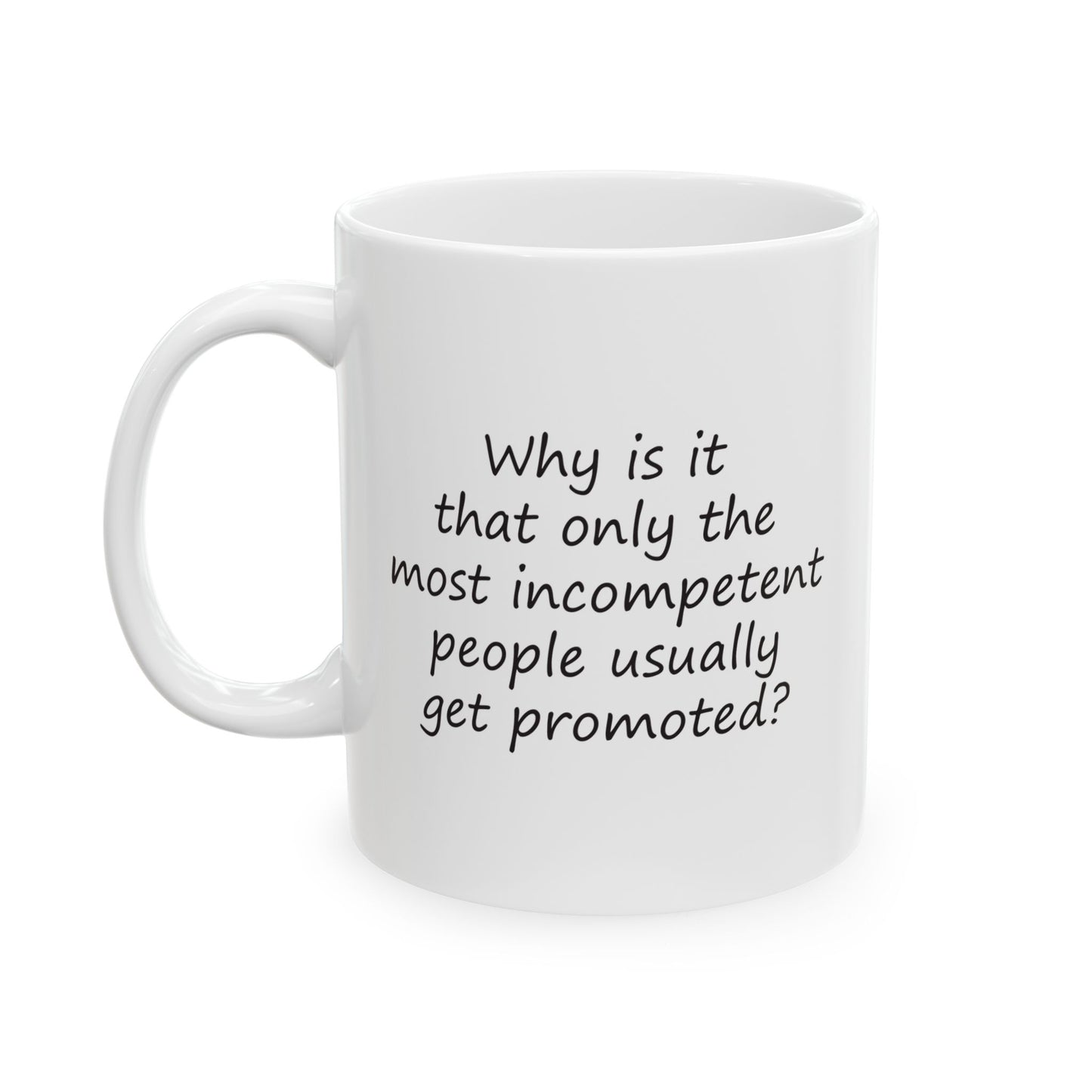 Why Is It That Only the Most Incompetent People Usually Get Promoted? | Ceramic Mug 11oz 15oz