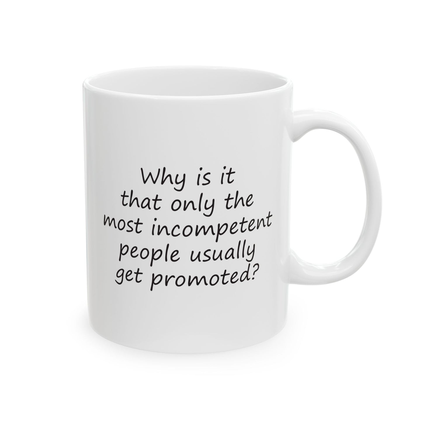 Why Is It That Only the Most Incompetent People Usually Get Promoted? | Ceramic Mug 11oz 15oz