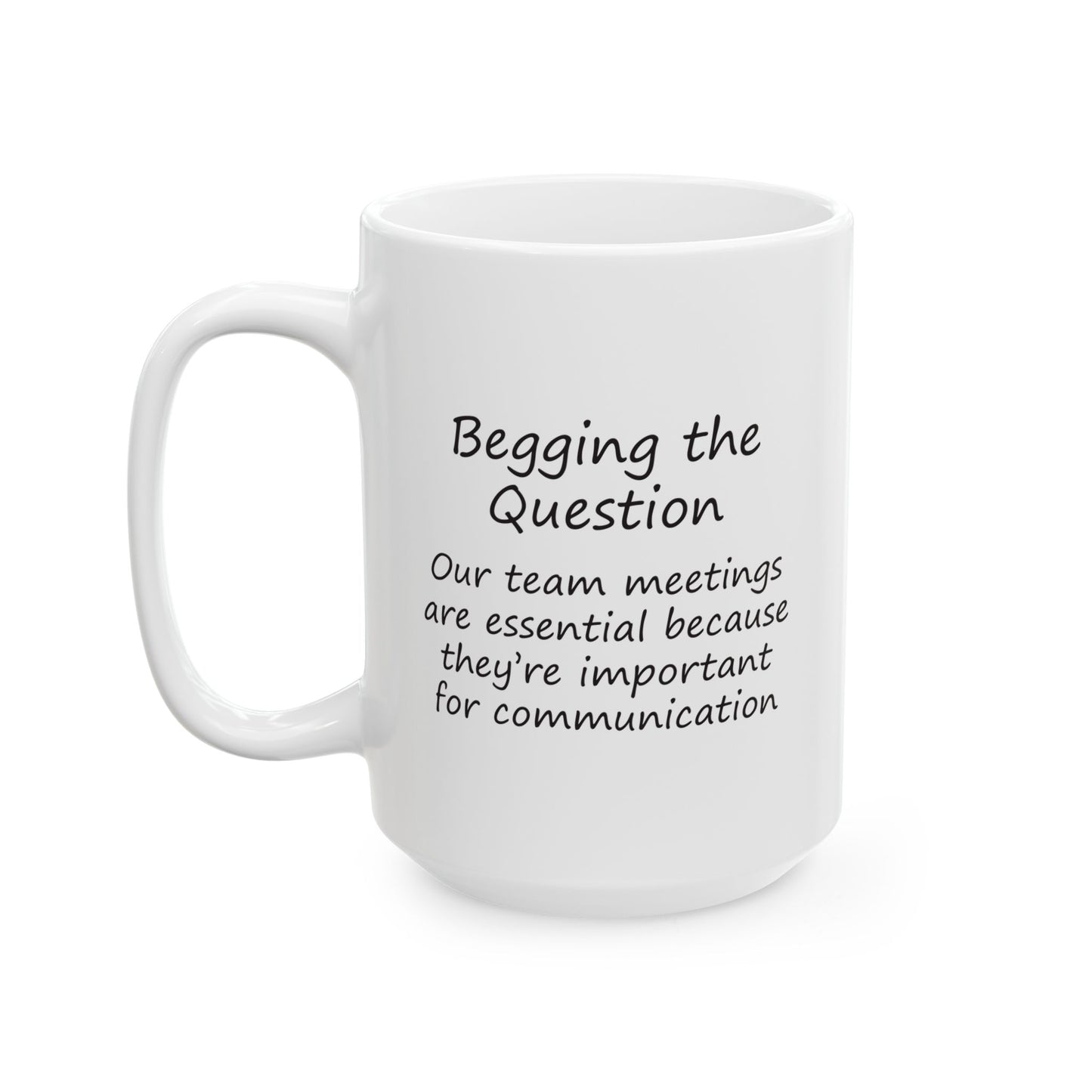 Team Meetings Are Essential Because They Are Important For Communication | Ceramic Mug 11oz 15oz