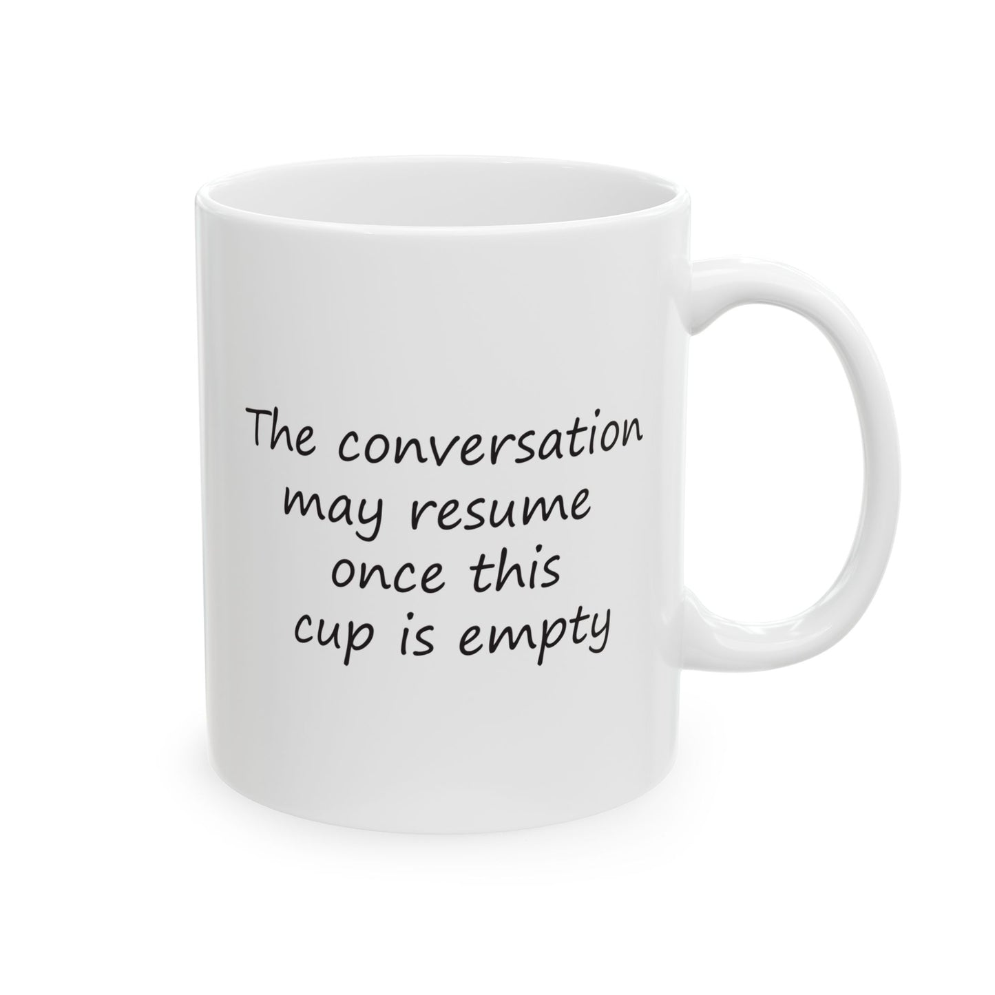 The Conversation May Resume Once This Cup Is Empty | Ceramic Mug 11oz 15oz