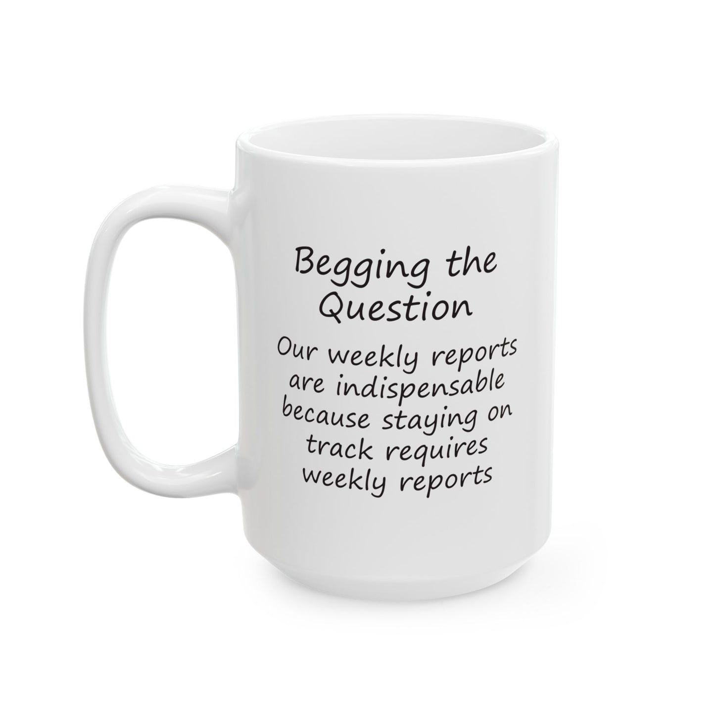 Our Weekly Reports Are Indispensable Because Staying On Track Requires Weekly Reports | Ceramic Mug 11oz 15oz