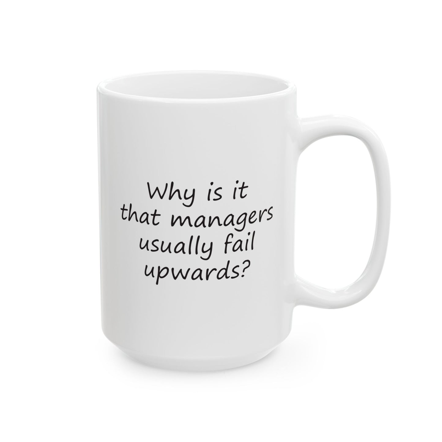 Why Is It That Managers Fail Upwards? | Ceramic Mug 11oz 15oz