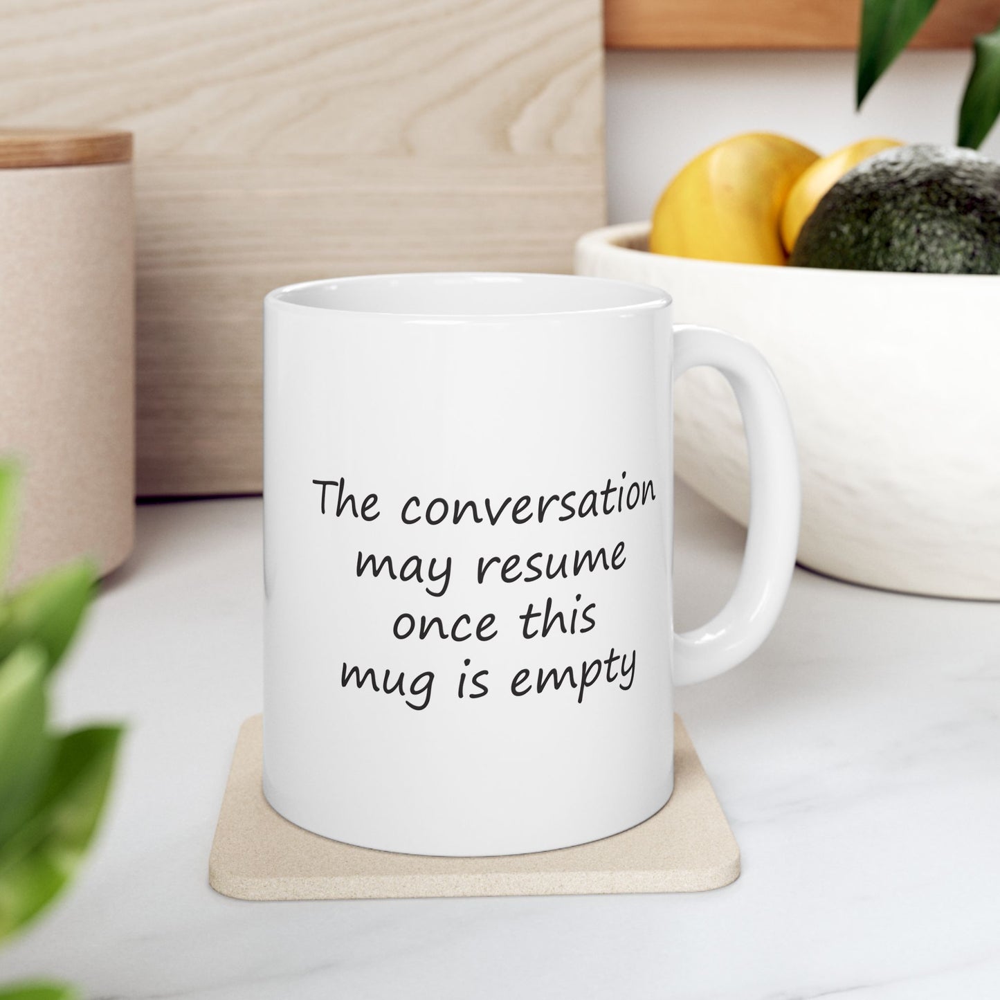 The Conversation May Resume Once This Mug Is Empty | Ceramic Mug 11oz 15oz