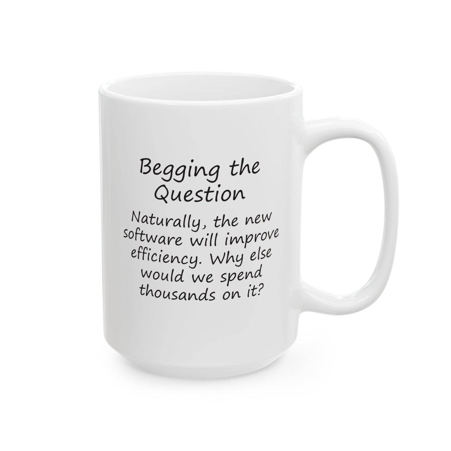 The New Software Will Improve Efficiency - Why Else Would We Spend Thousands On It? | Ceramic Mug 11oz 15oz