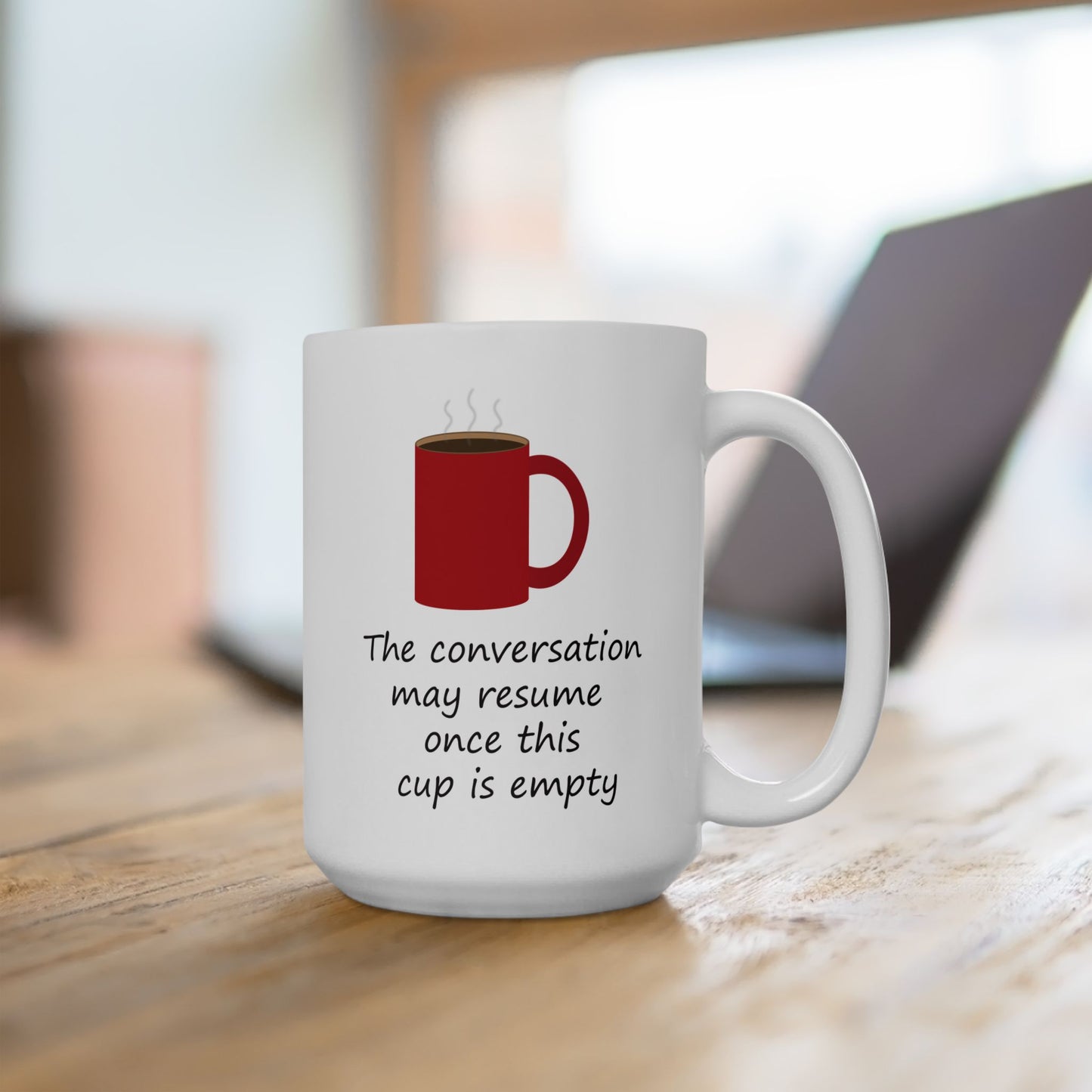 The Conversation May Resume Once This Cup Is Empty (Illustrated) | Ceramic Mug 11oz 15oz