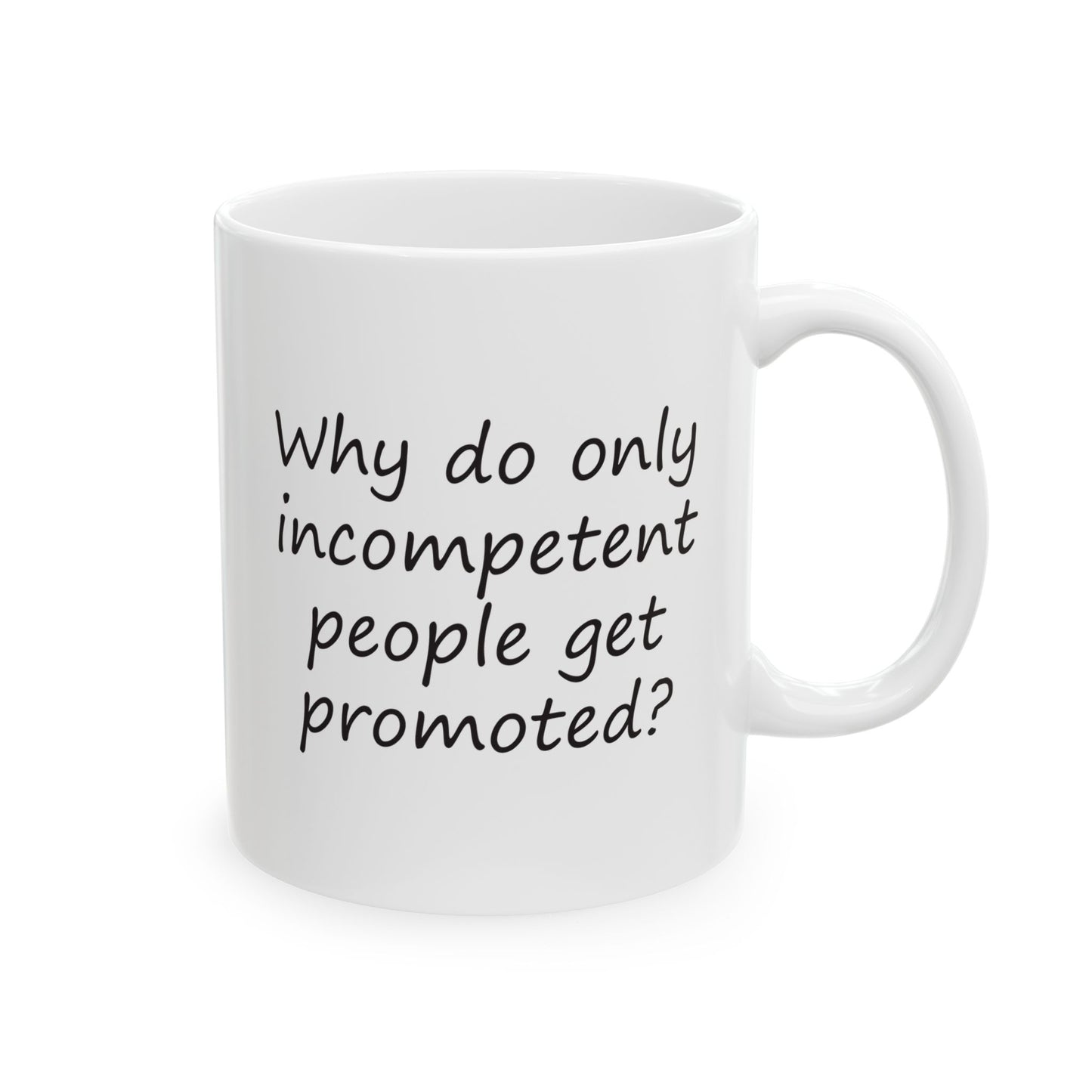 Why Do Only Incompetent People Get Promoted? | Ceramic Mug 11oz 15oz