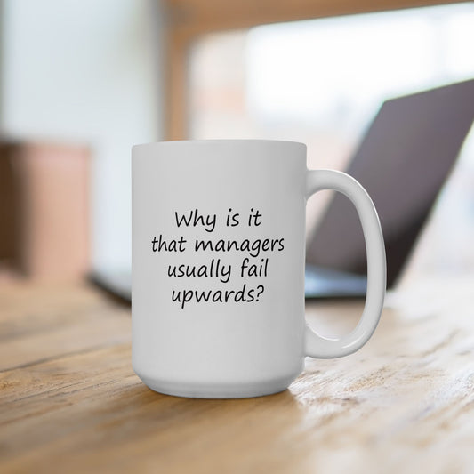 Why Is It That Managers Fail Upwards? | Ceramic Mug 11oz 15oz