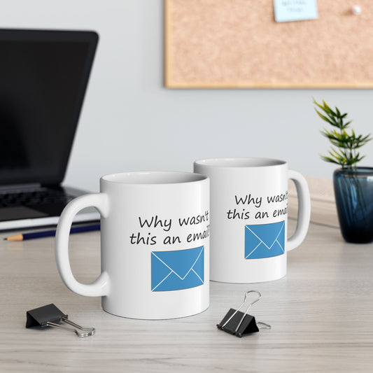 Why Wasn't This An Email? | Ceramic Mug 11oz 15oz