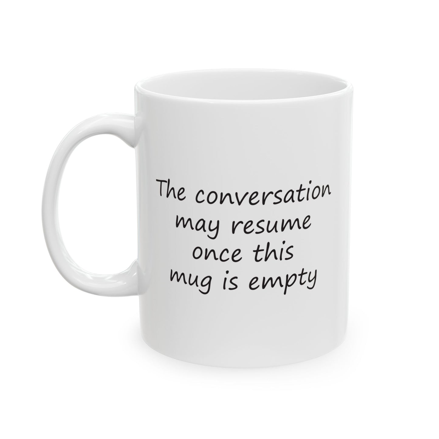 The Conversation May Resume Once This Mug Is Empty | Ceramic Mug 11oz 15oz