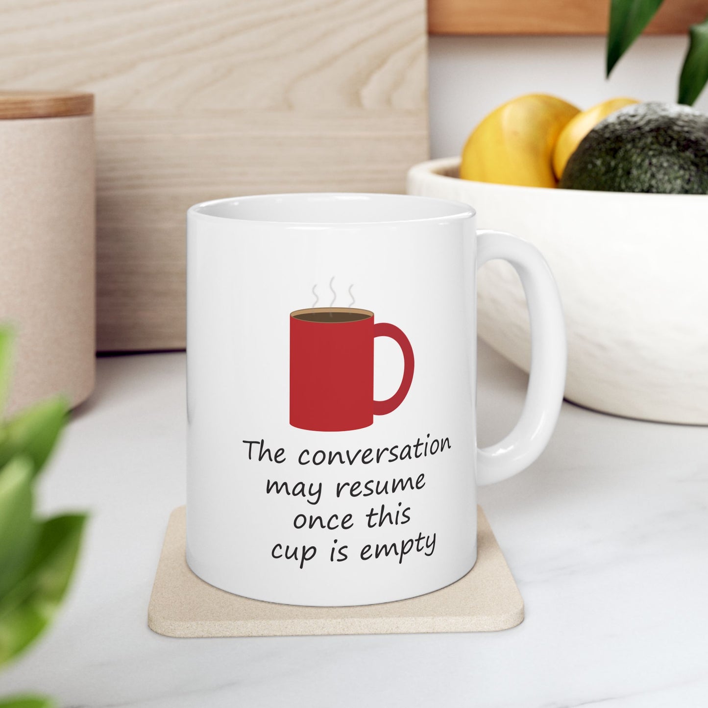 The Conversation May Resume Once This Cup Is Empty (Illustrated) | Ceramic Mug 11oz 15oz