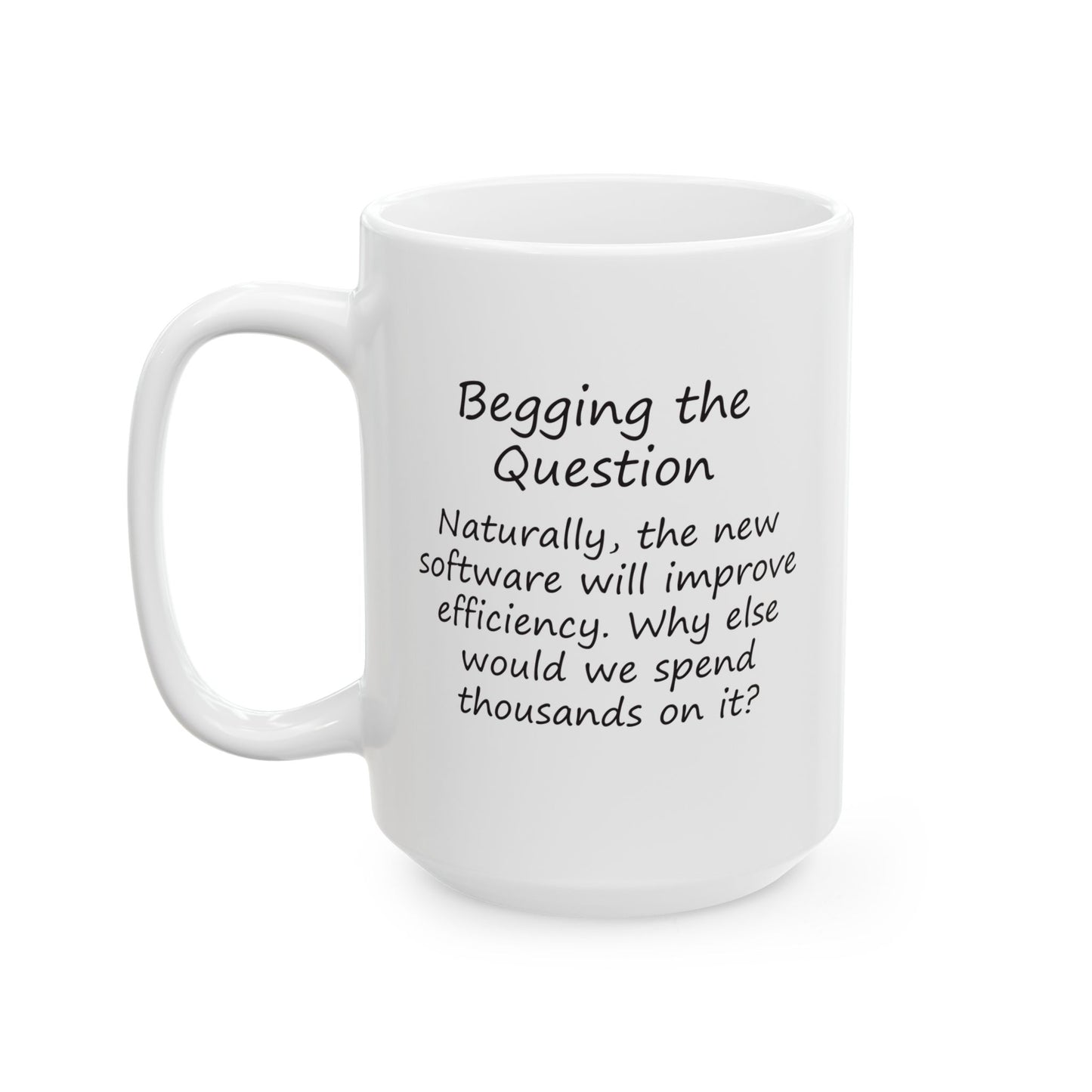 The New Software Will Improve Efficiency - Why Else Would We Spend Thousands On It? | Ceramic Mug 11oz 15oz