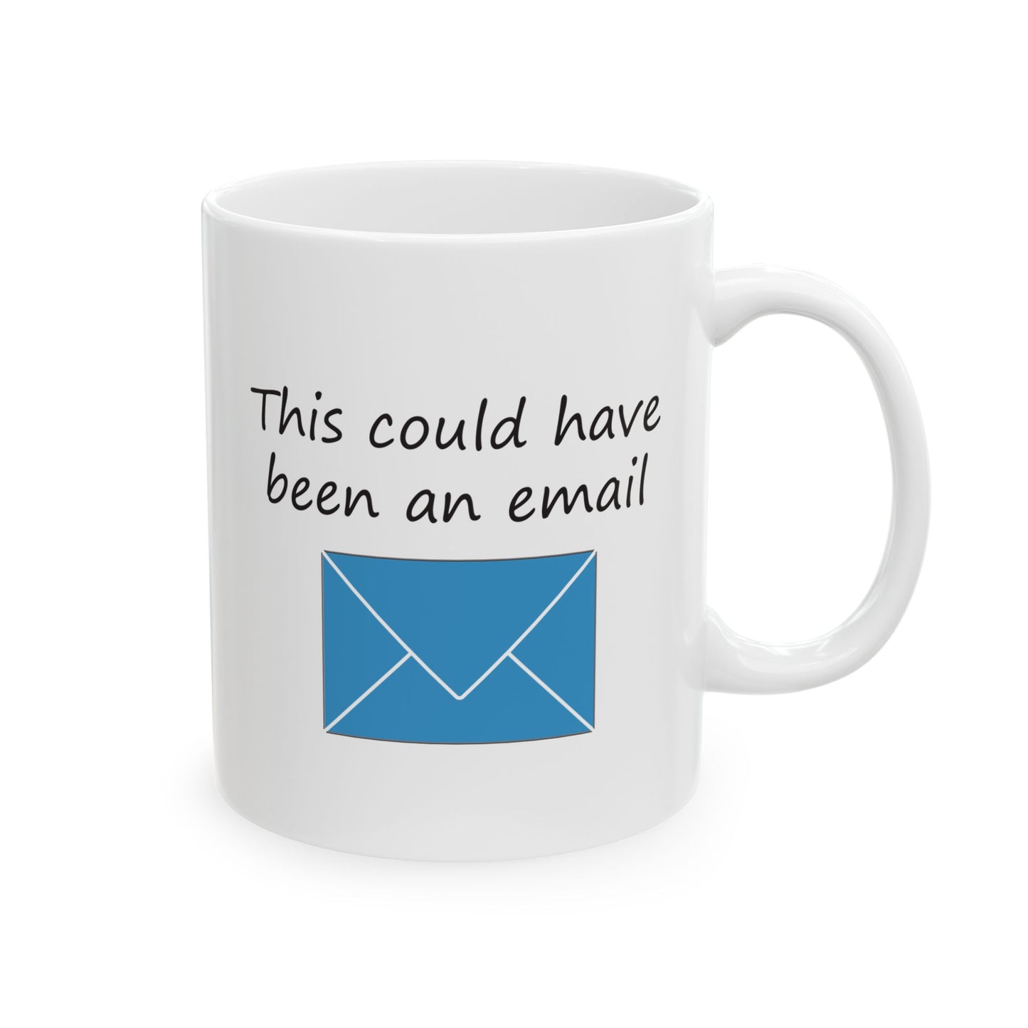 This Could Have Been an Email | Ceramic Mug 11oz 15oz