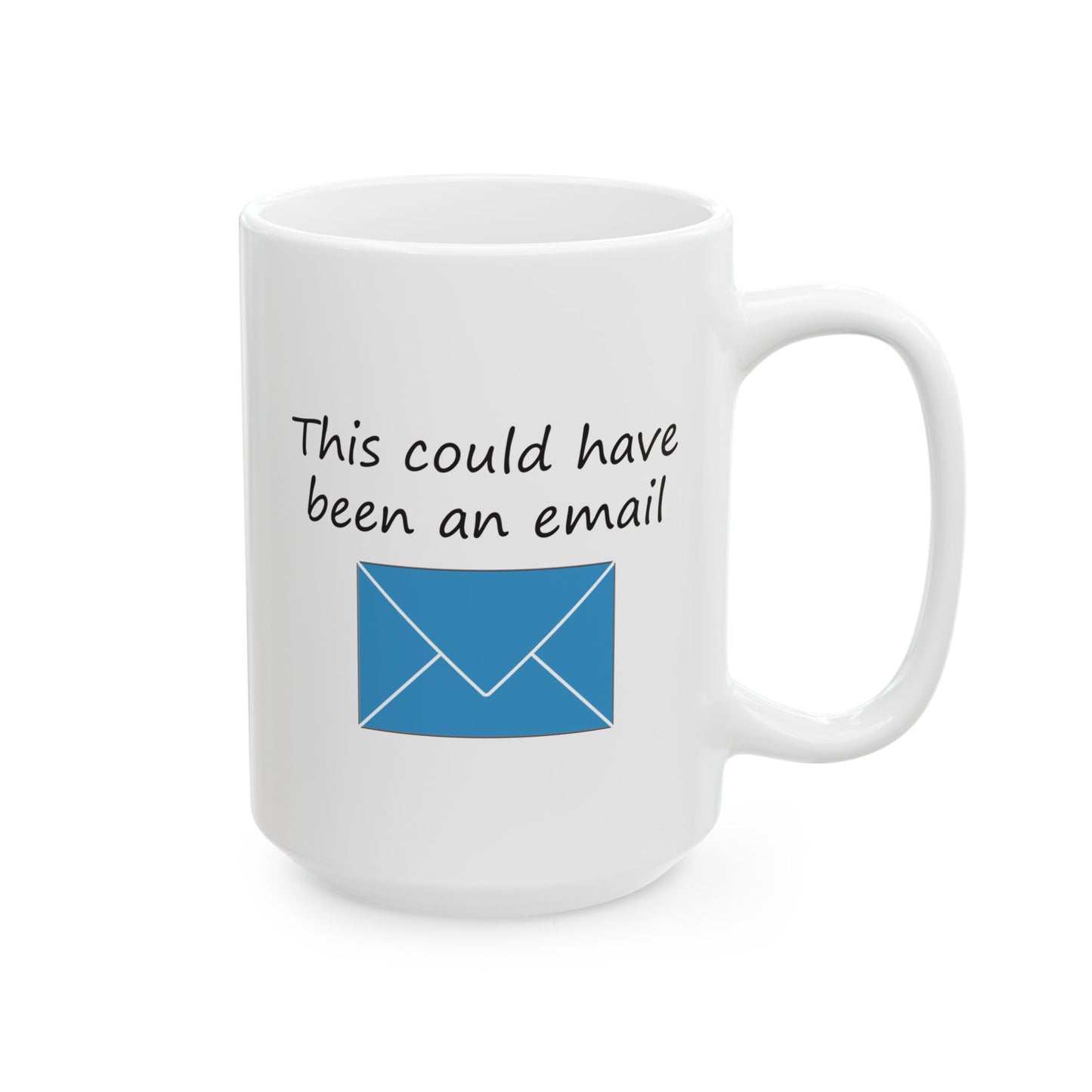 This Could Have Been an Email | Ceramic Mug 11oz 15oz