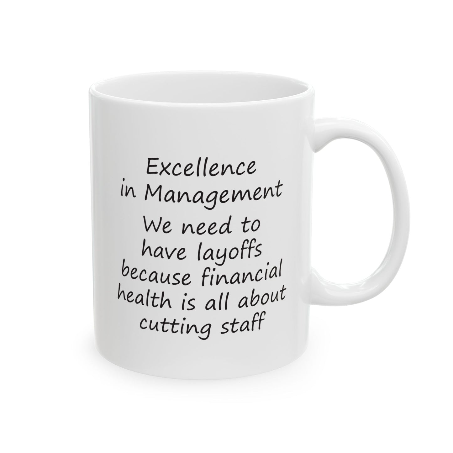 Excellence in Management: We Need To Have Layoffs Because Financial Health is All About Cutting Staff | Ceramic Mug 11oz 15oz