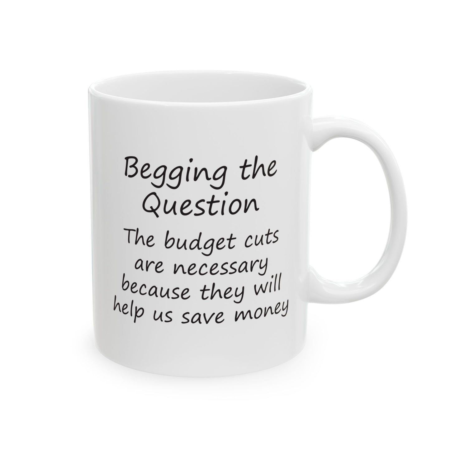 The Budget Cuts Are Necessary Because They Will Help Us Save Money | Ceramic Mug 11oz 15oz