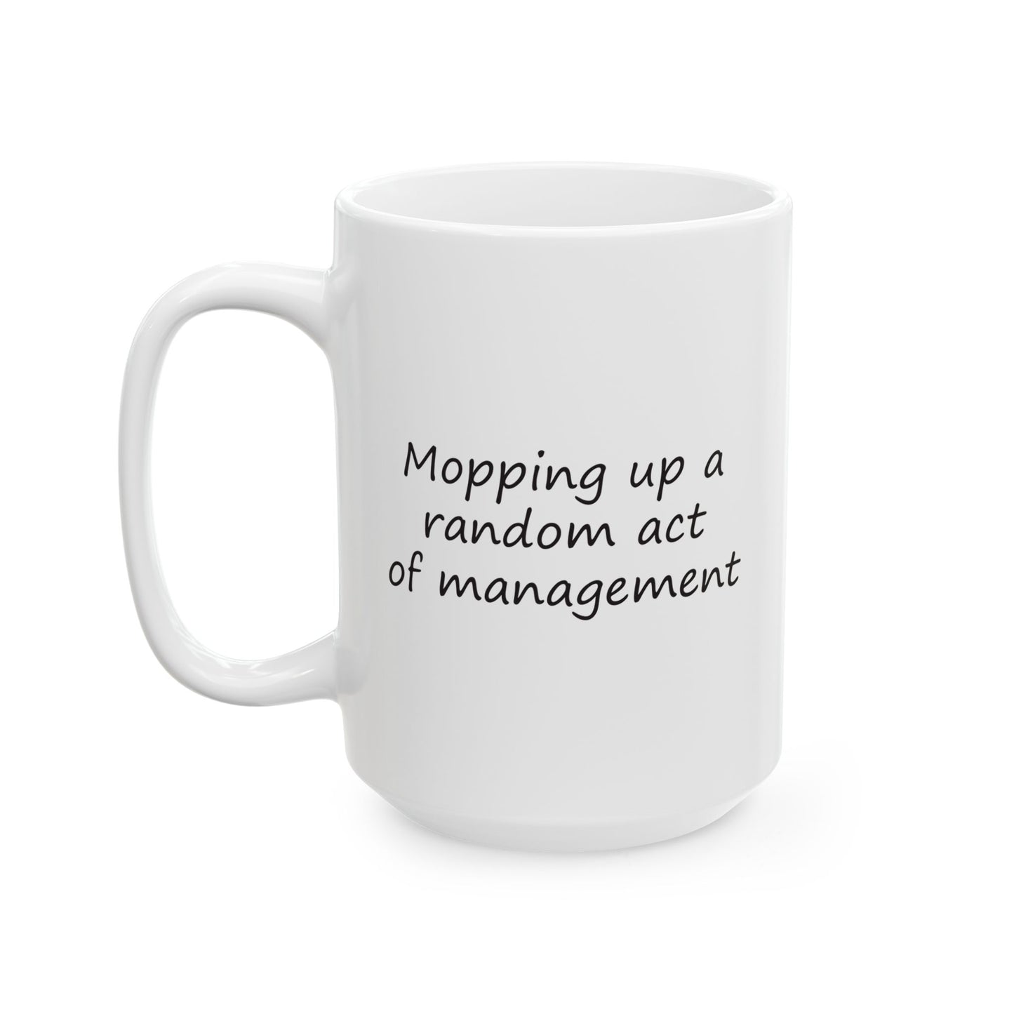 Mopping Up A Random Act of Management | Ceramic Mug 11oz 15oz