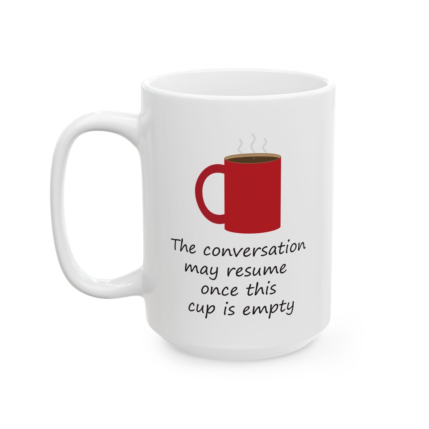 The Conversation May Resume Once This Cup Is Empty (Illustrated) | Ceramic Mug 11oz 15oz