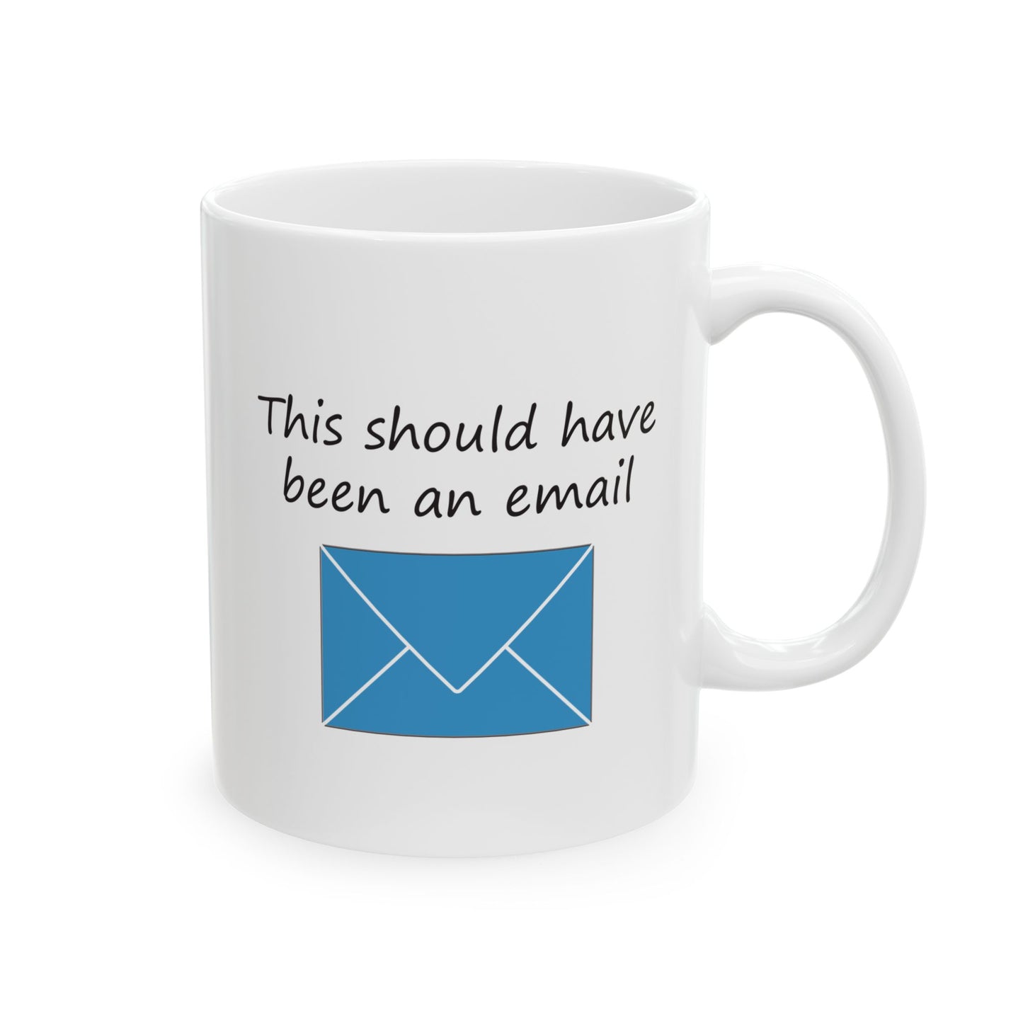 This Should Have Been an Email | Ceramic Mug 11oz 15oz