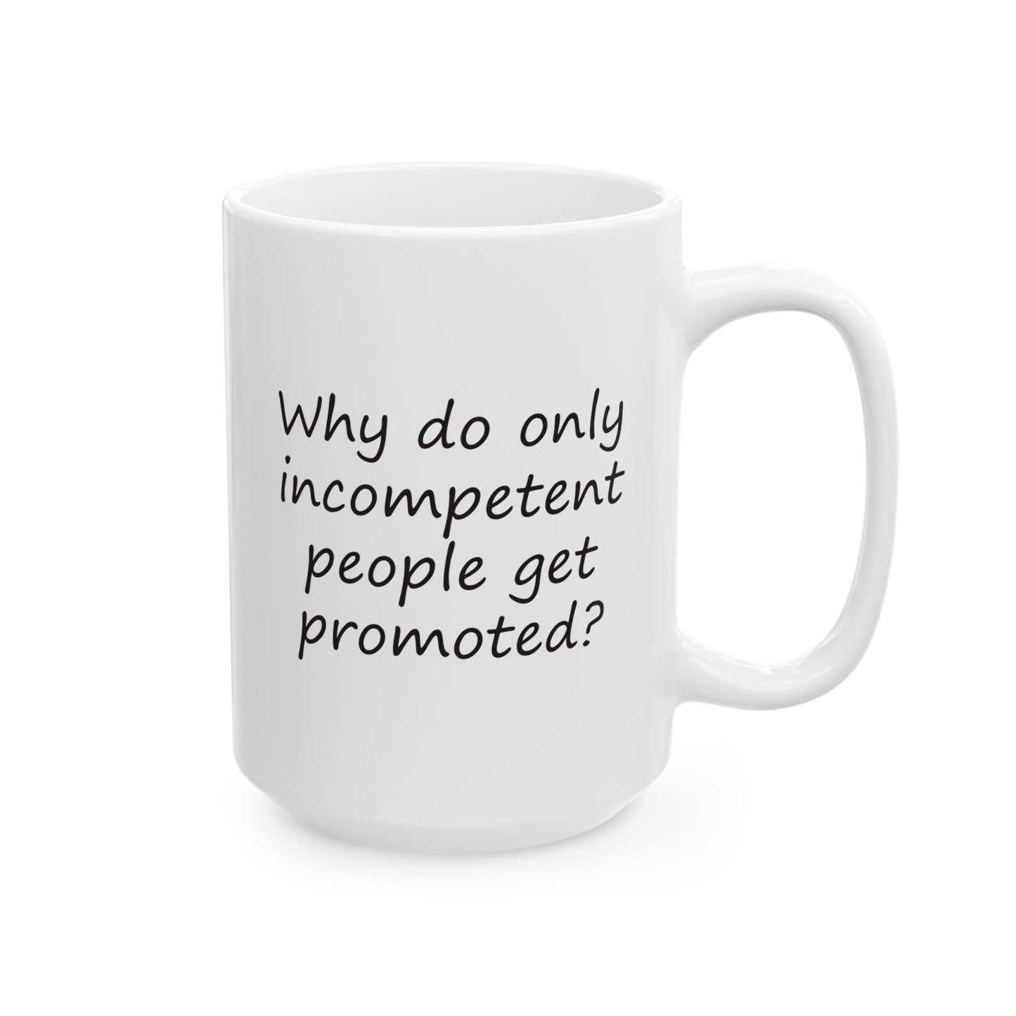 Why Do Only Incompetent People Get Promoted? | Ceramic Mug 11oz 15oz