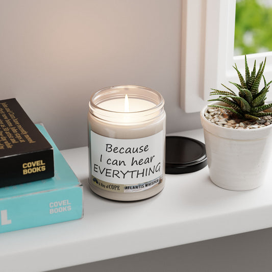 Because I Can Hear EVERYTHING |  9oz Soy Wax Scented Candle