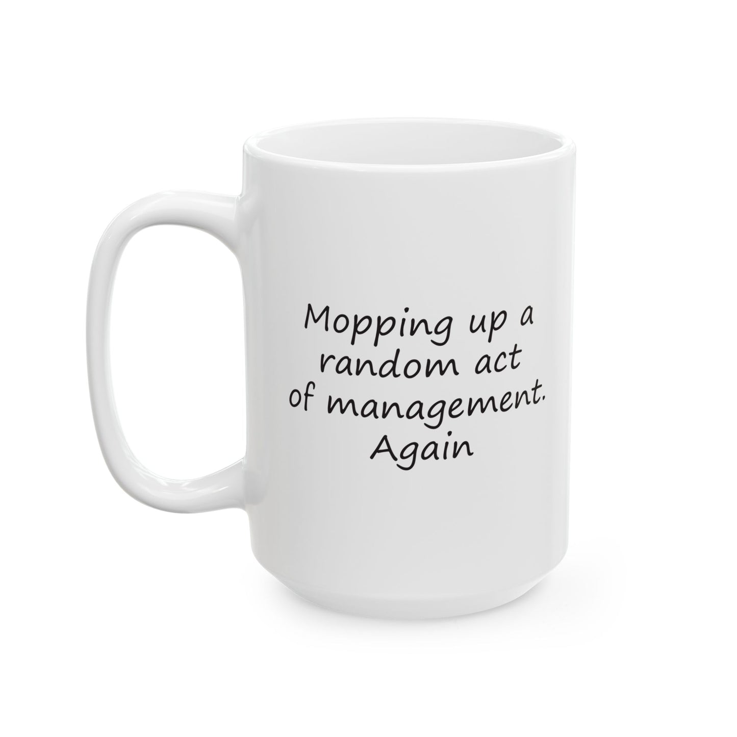 Mopping Up A Random Act of Management. Again | Ceramic Mug 11oz 15oz