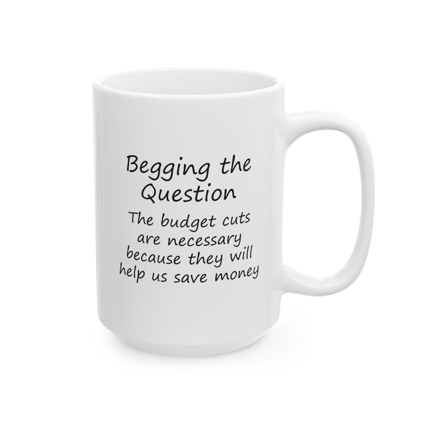 The Budget Cuts Are Necessary Because They Will Help Us Save Money | Ceramic Mug 11oz 15oz