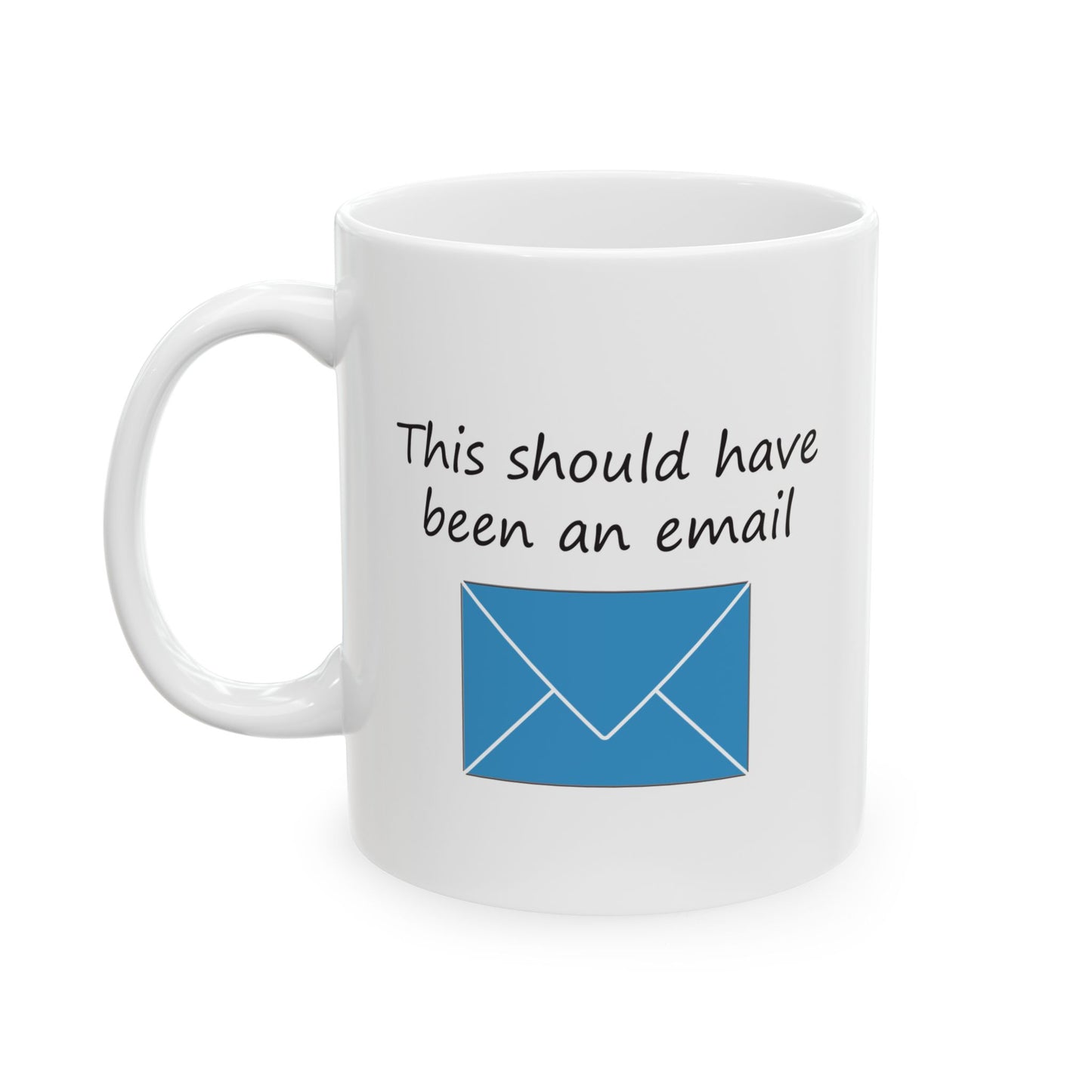 This Should Have Been an Email | Ceramic Mug 11oz 15oz