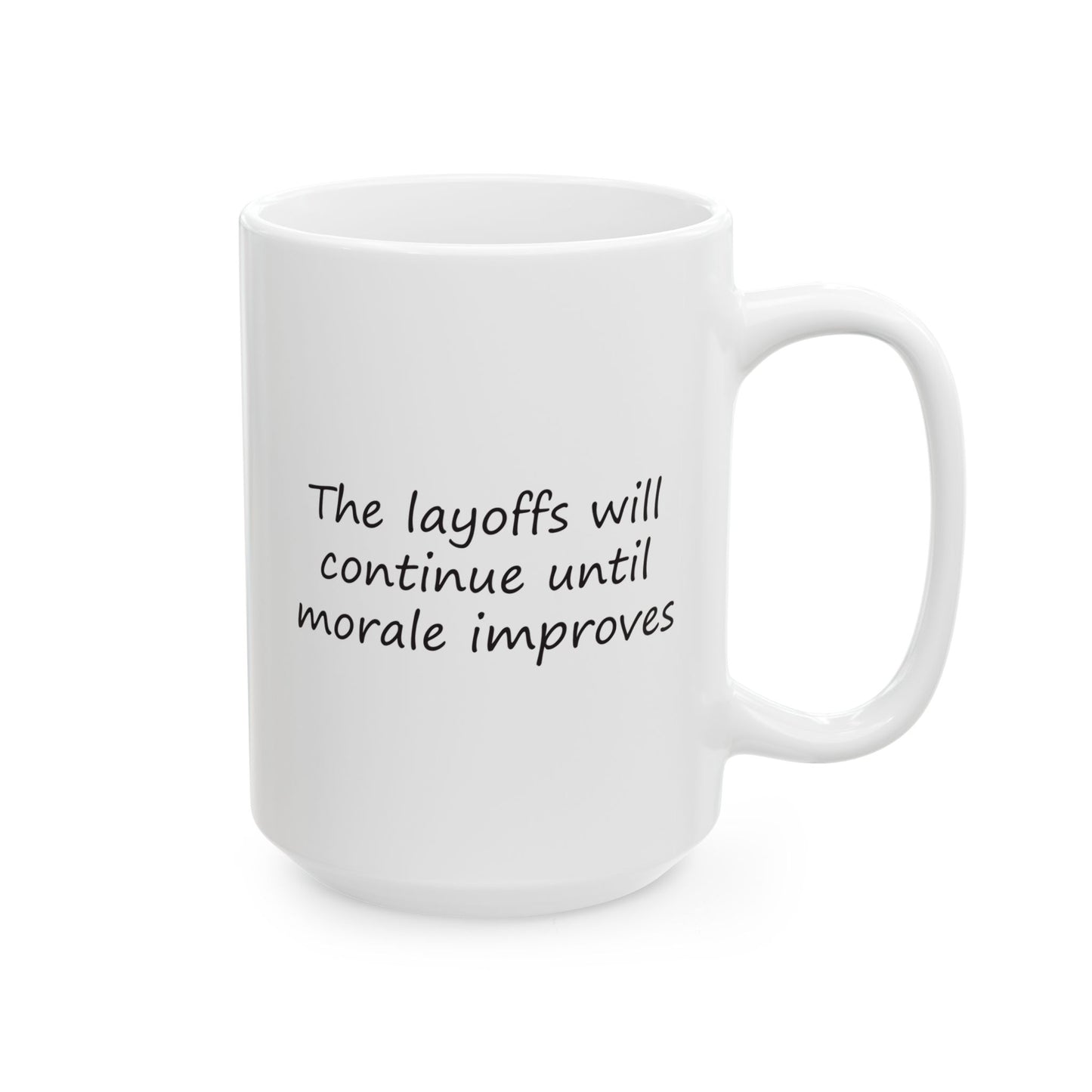 The Layoffs Will Continue Until Morale Improves | Ceramic Mug 11oz 15oz