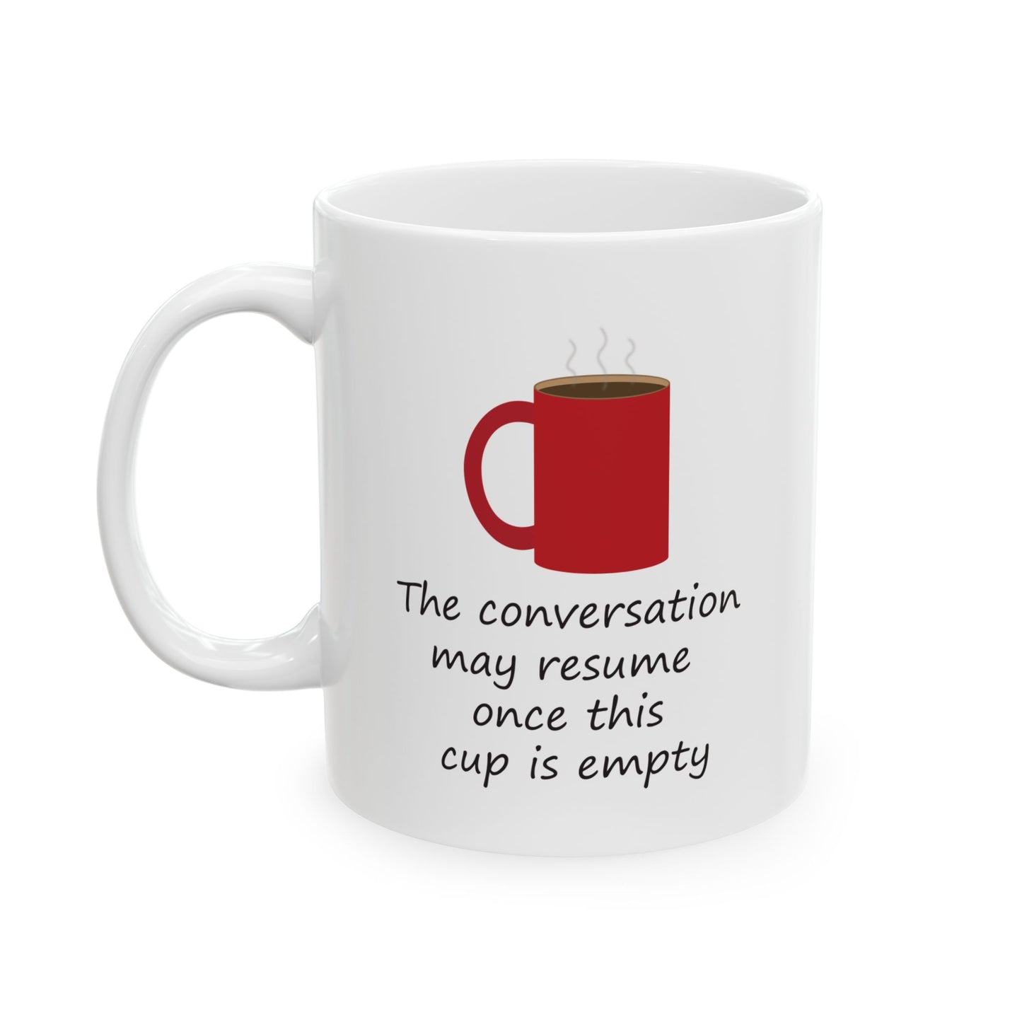 The Conversation May Resume Once This Cup Is Empty (Illustrated) | Ceramic Mug 11oz 15oz