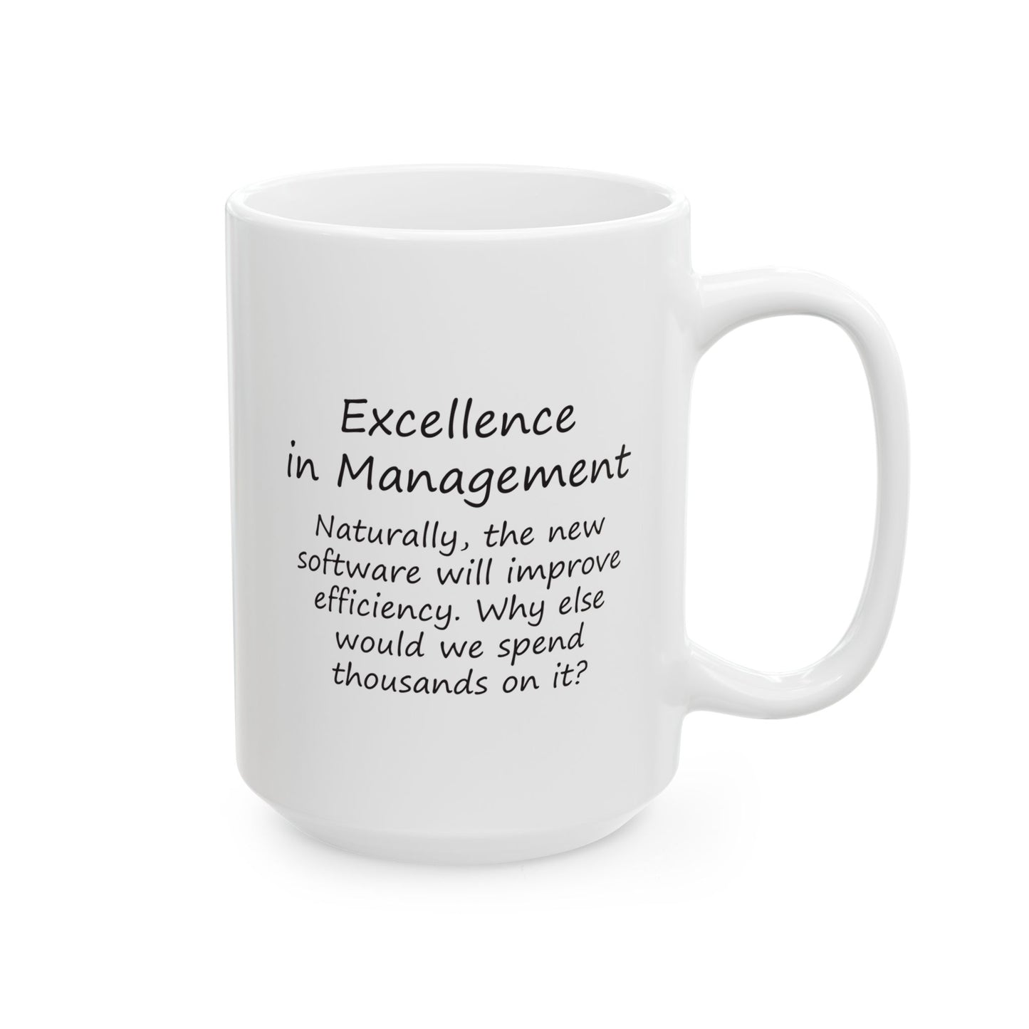 Naturally, The New Software Will Improve Efficiency. Why Else Would We Spend Thousands On It? | Ceramic Mug 11oz 15oz