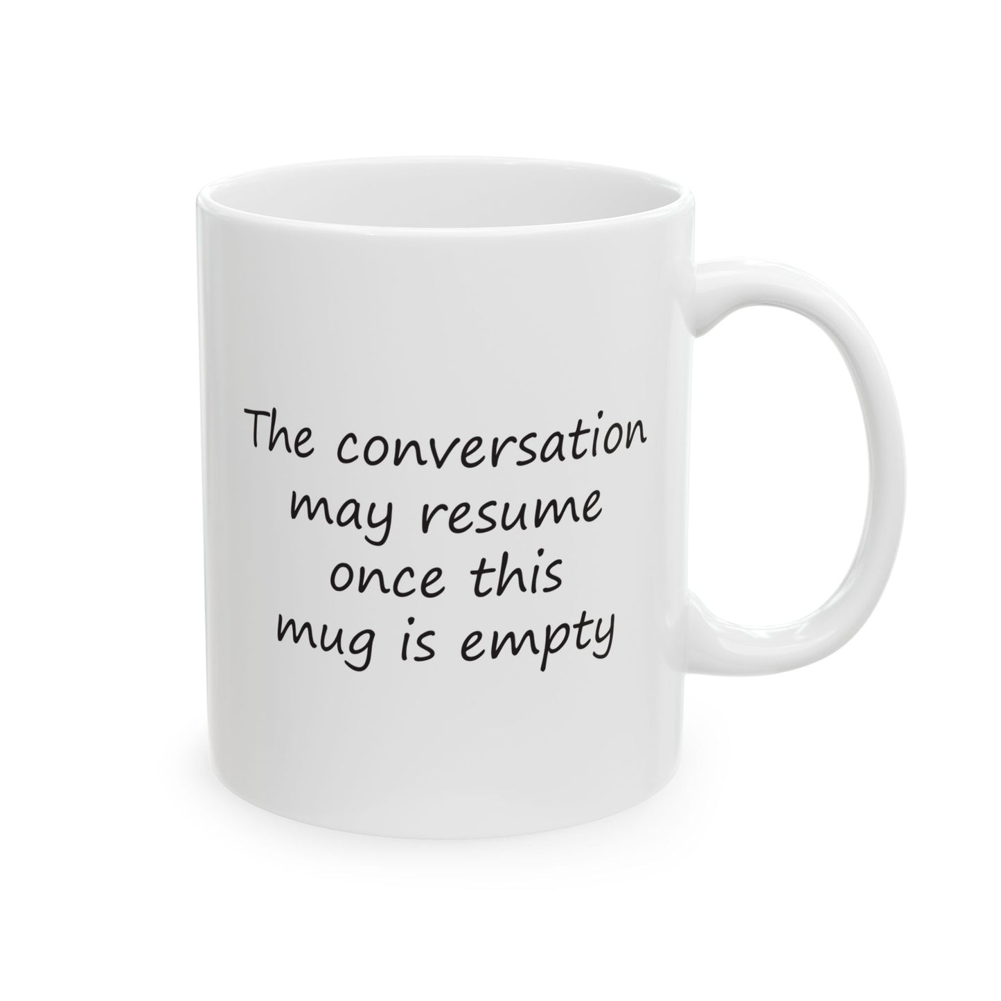 The Conversation May Resume Once This Mug Is Empty | Ceramic Mug 11oz 15oz