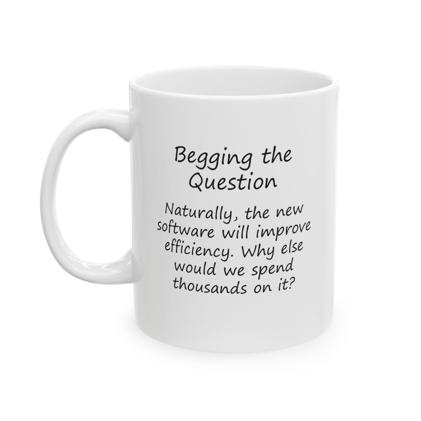 The New Software Will Improve Efficiency - Why Else Would We Spend Thousands On It? | Ceramic Mug 11oz 15oz