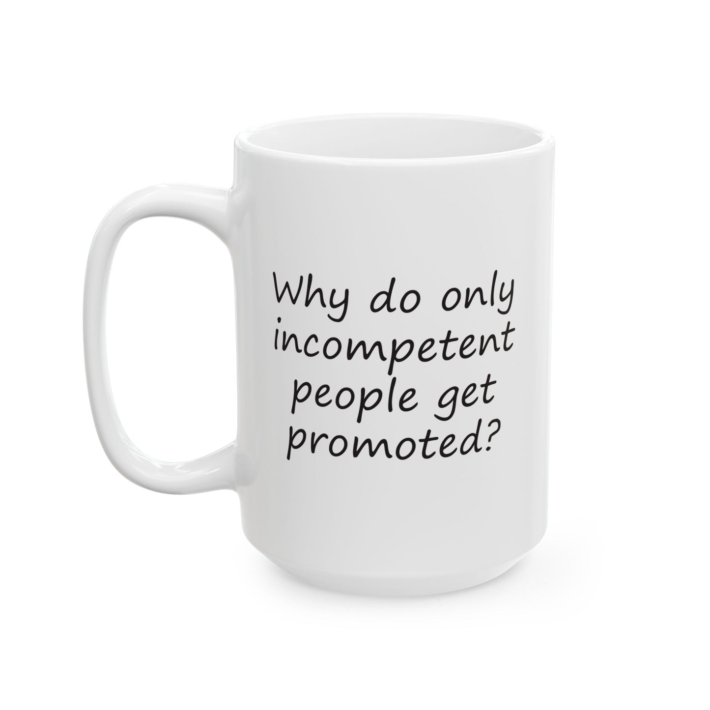 Why Do Only Incompetent People Get Promoted? | Ceramic Mug 11oz 15oz