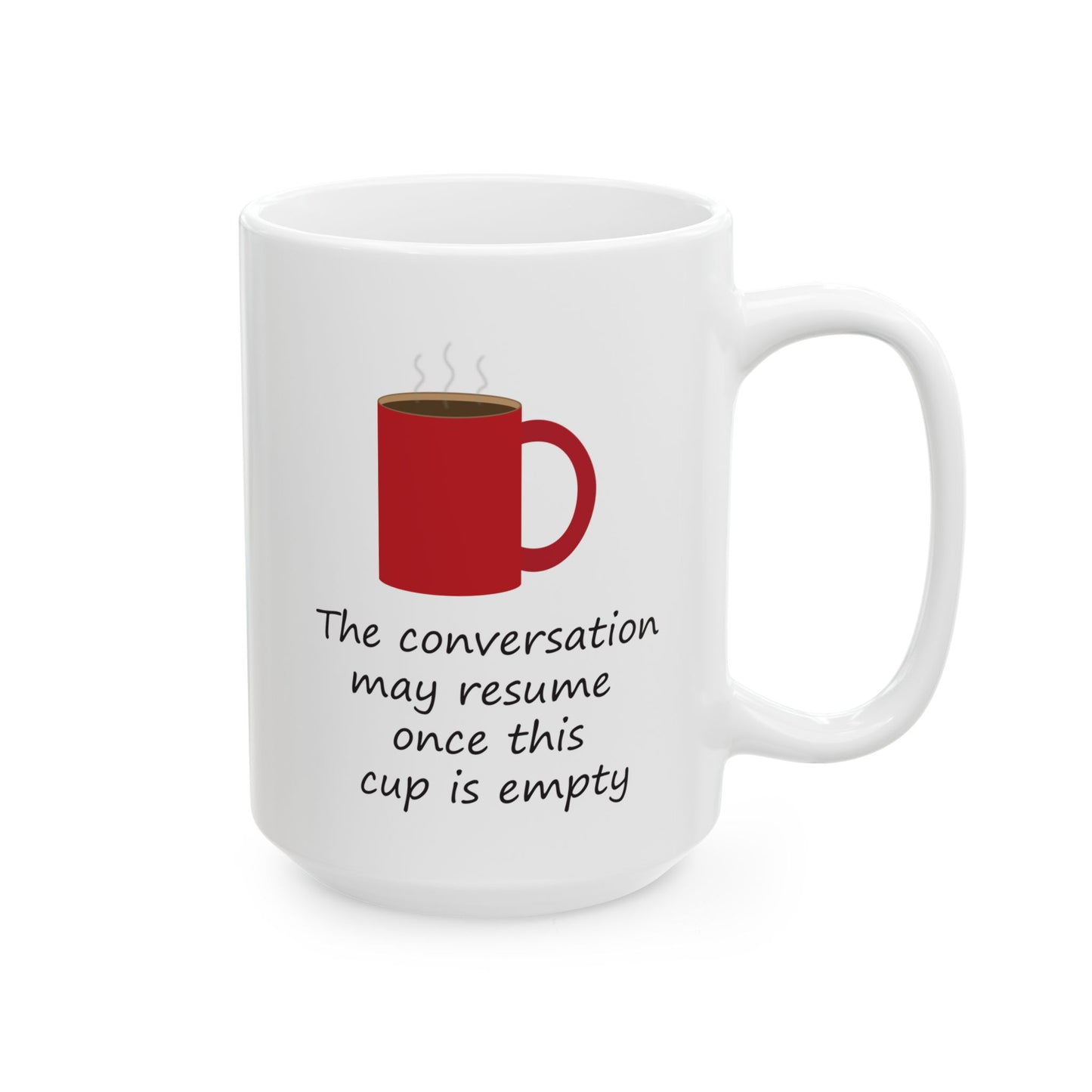 The Conversation May Resume Once This Cup Is Empty (Illustrated) | Ceramic Mug 11oz 15oz