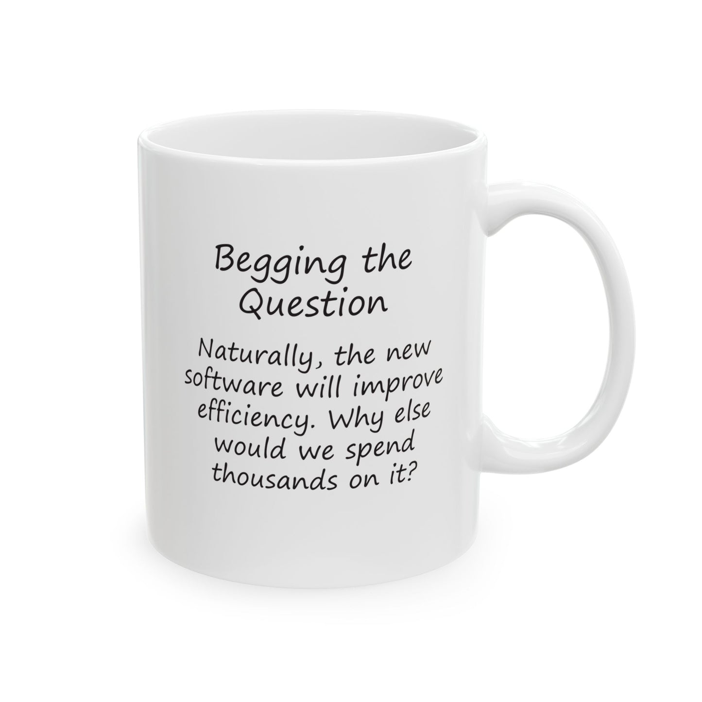 The New Software Will Improve Efficiency - Why Else Would We Spend Thousands On It? | Ceramic Mug 11oz 15oz