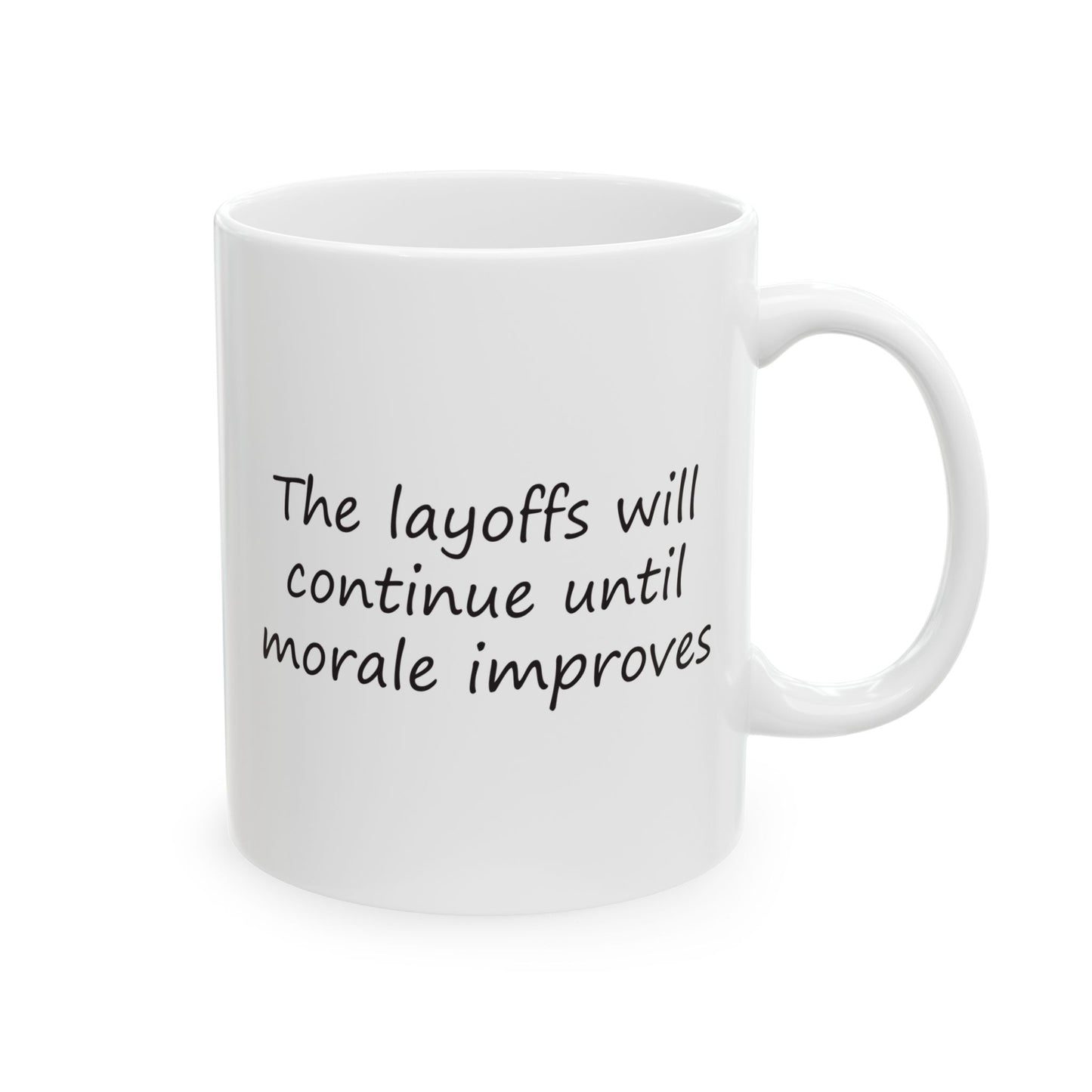 The Layoffs Will Continue Until Morale Improves | Ceramic Mug 11oz 15oz