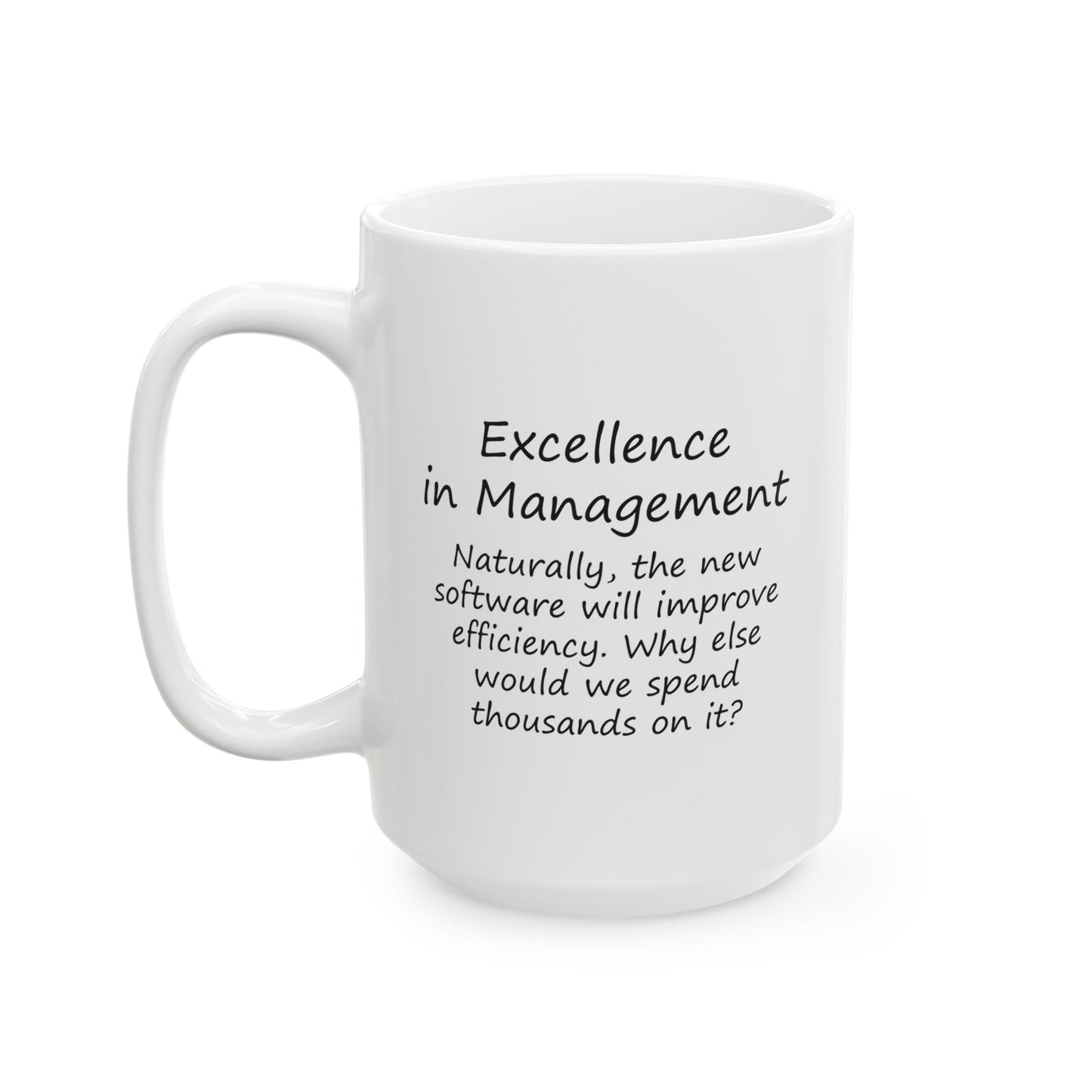 Naturally, The New Software Will Improve Efficiency. Why Else Would We Spend Thousands On It? | Ceramic Mug 11oz 15oz