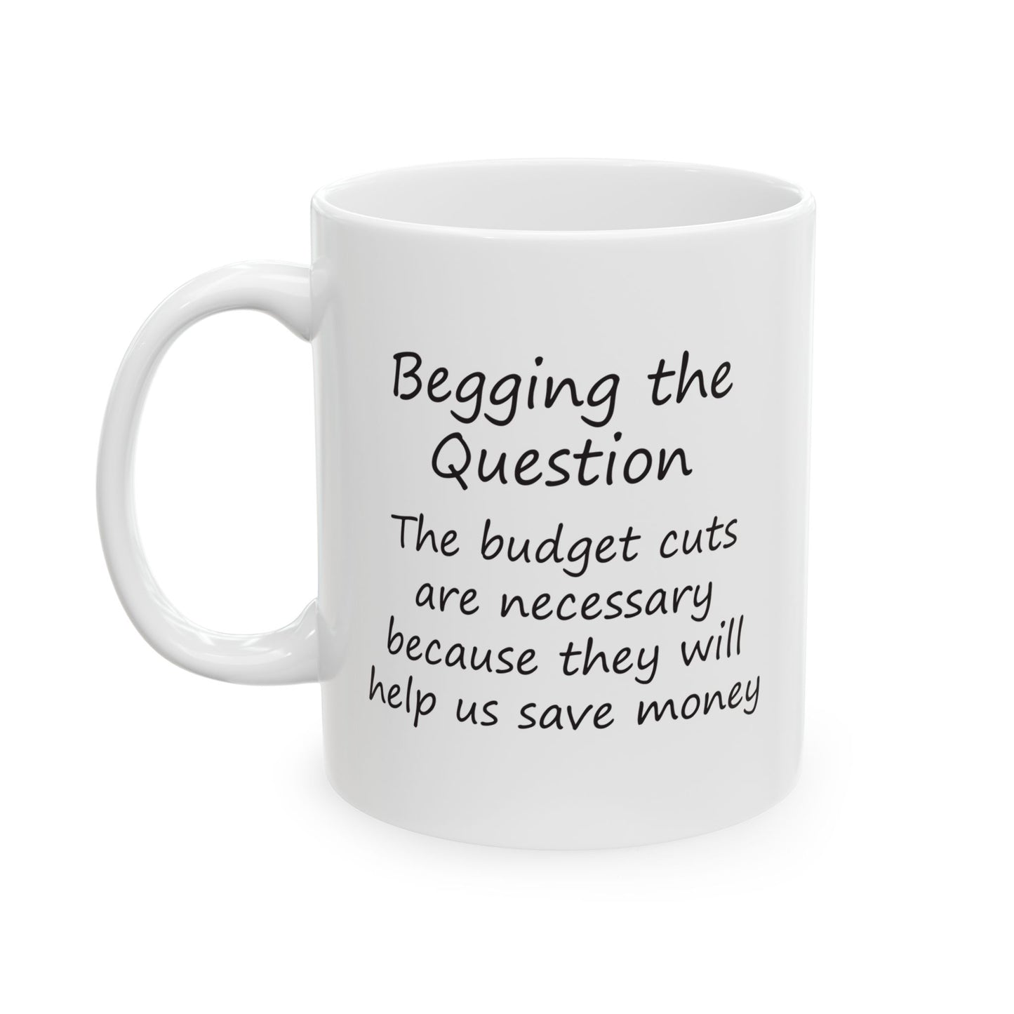 The Budget Cuts Are Necessary Because They Will Help Us Save Money | Ceramic Mug 11oz 15oz